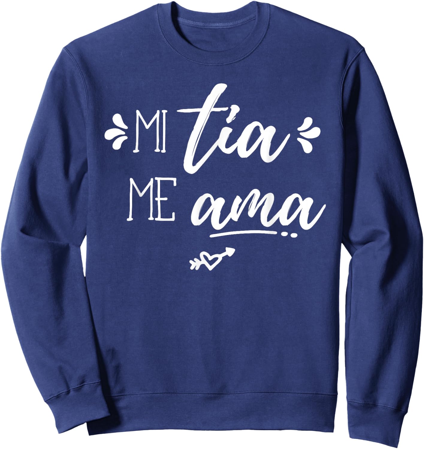 Mi Tia Me Ama Spanish Espanol My Aunt Loves Me Gift Apparel Sweatshirt - Sweatshirt | Navy