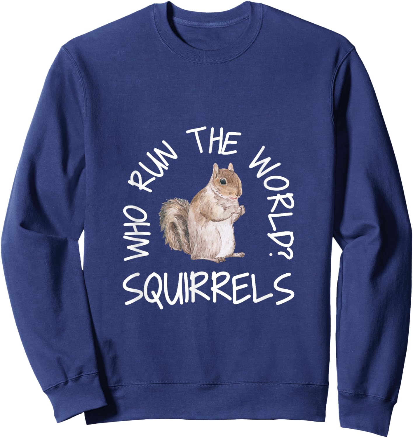 Who Run the World Squirrels Funny Squirrel Shirts Sweatshirt - Sweatshirt | Navy