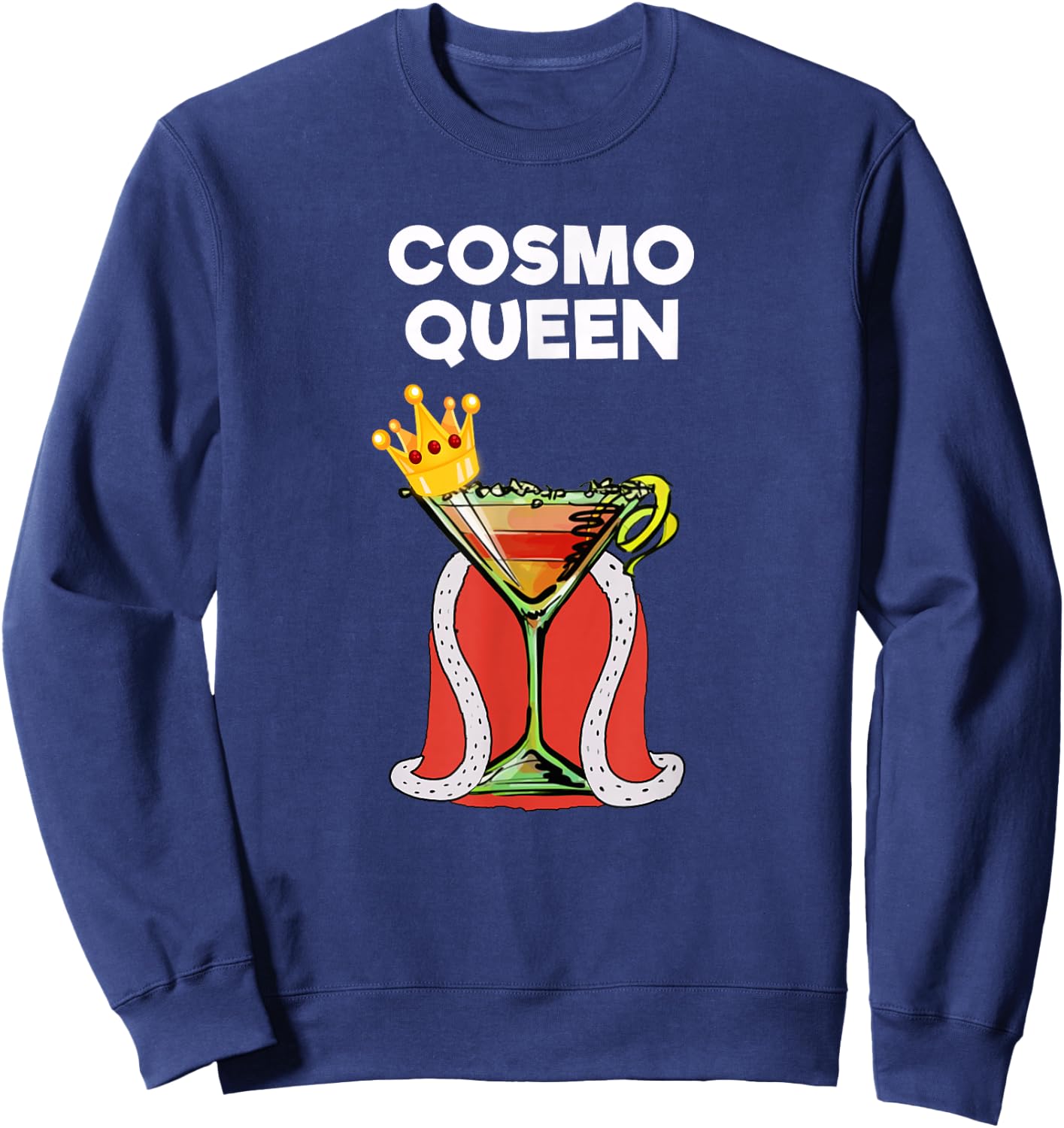 Cosmopolitan Cosmo Drink - Funny Cosmo Queen Sweatshirt - Sweatshirt | Navy