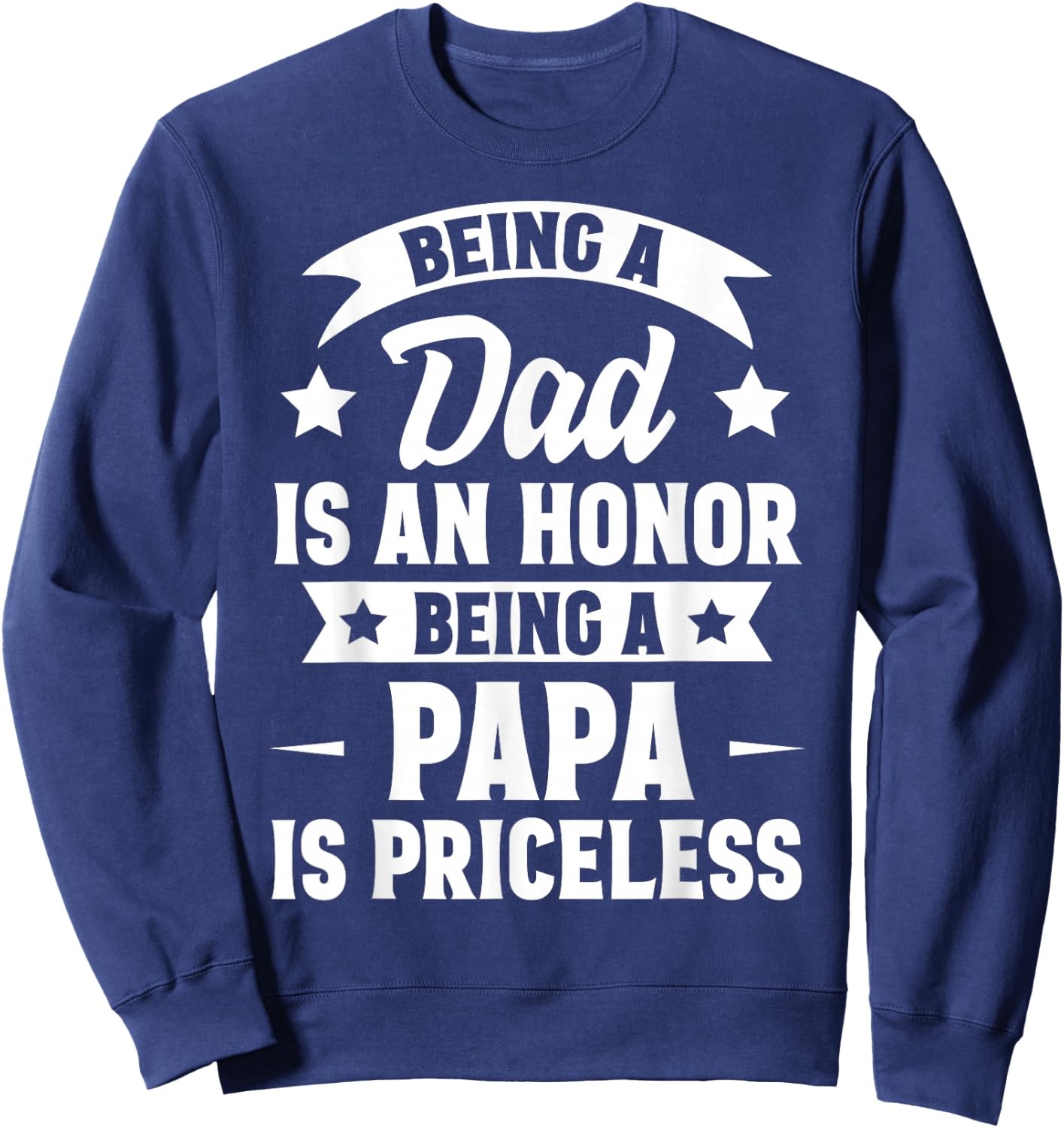 Being A Dad Is An Honor Being A Papa Is Priceless Sweatshirt - Sweatshirt | Navy