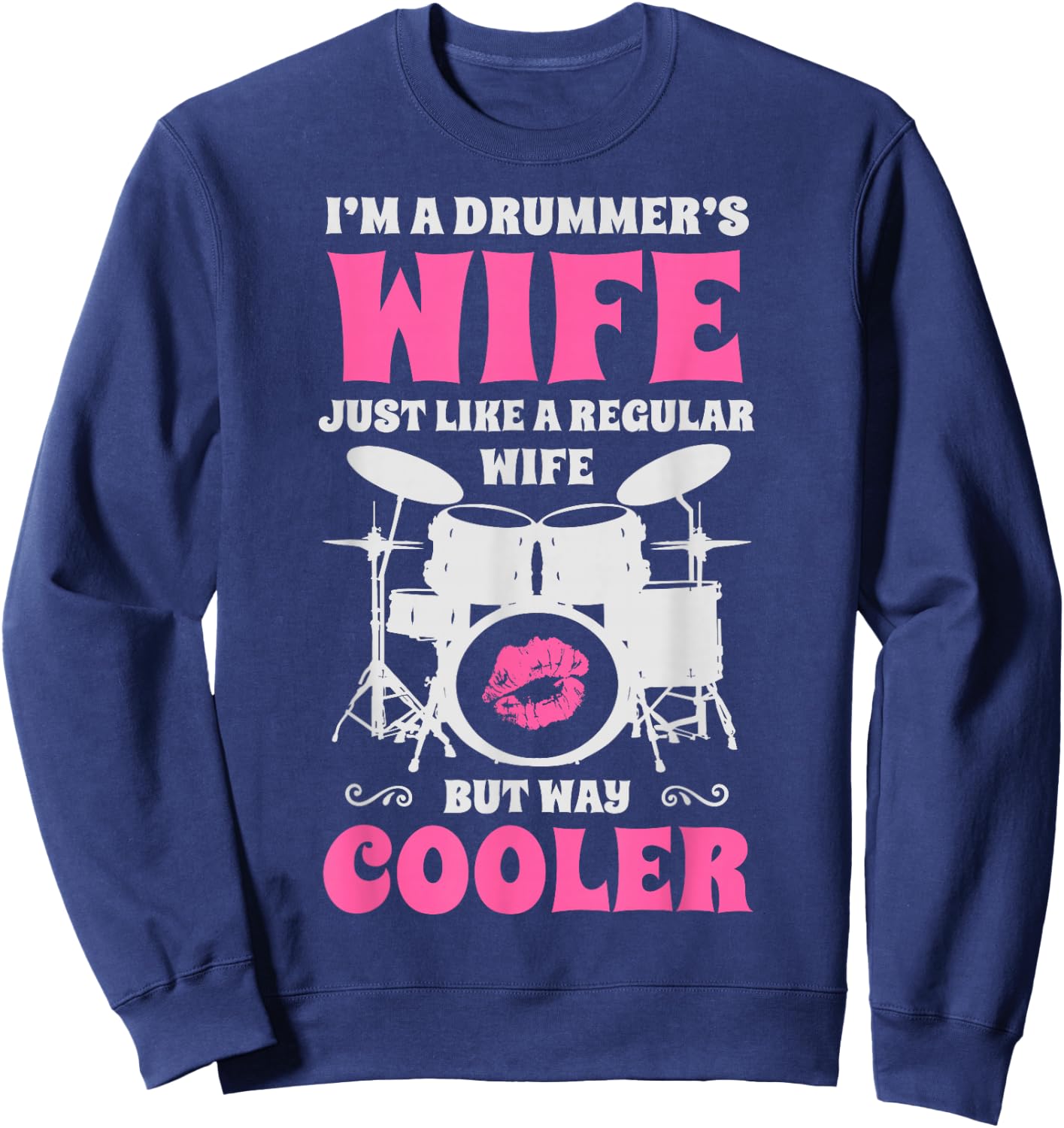 I'm A Drummer's Wife Just Like A Regular Wife But Way Cooler Sweatshirt - Sweatshirt | Navy