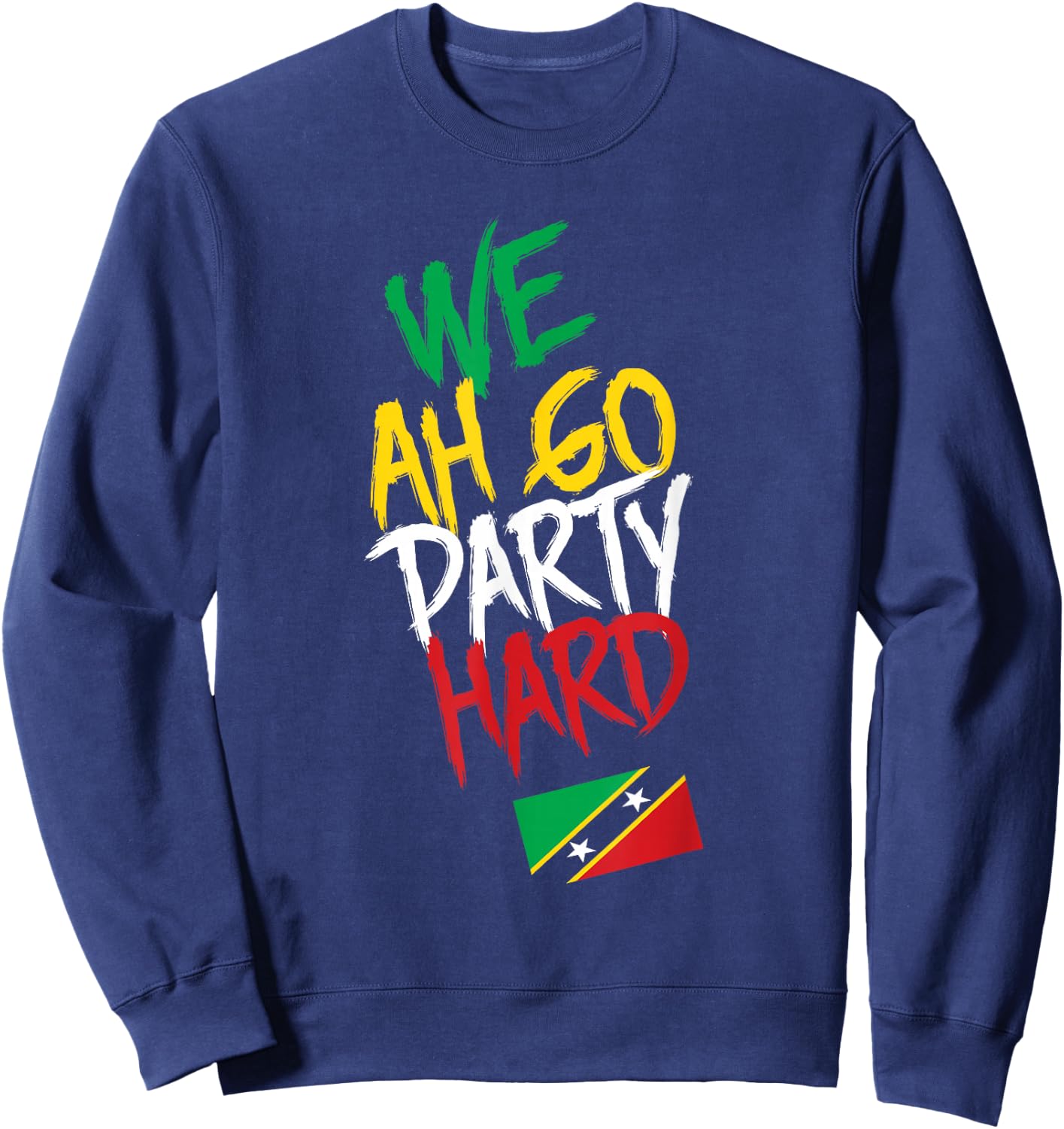 We Ah Go Party Hard Saint Kitts Caribbean Carnival Sweatshirt - Sweatshirt | Navy