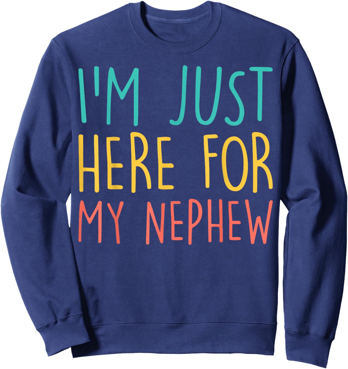 I'm Just Here for My Nephew Family Relationship Auntie Uncle Sweatshirt - Sweatshirt | Navy
