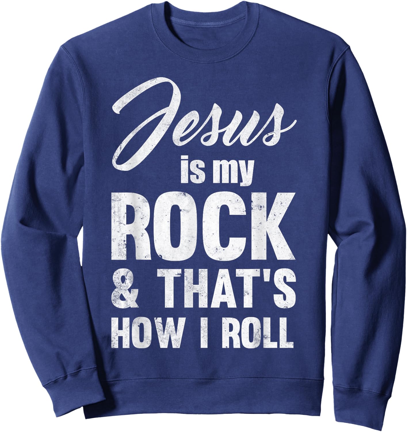 Jesus Is My Rock And That's How I Like To Roll Sweatshirt - Sweatshirt | Navy