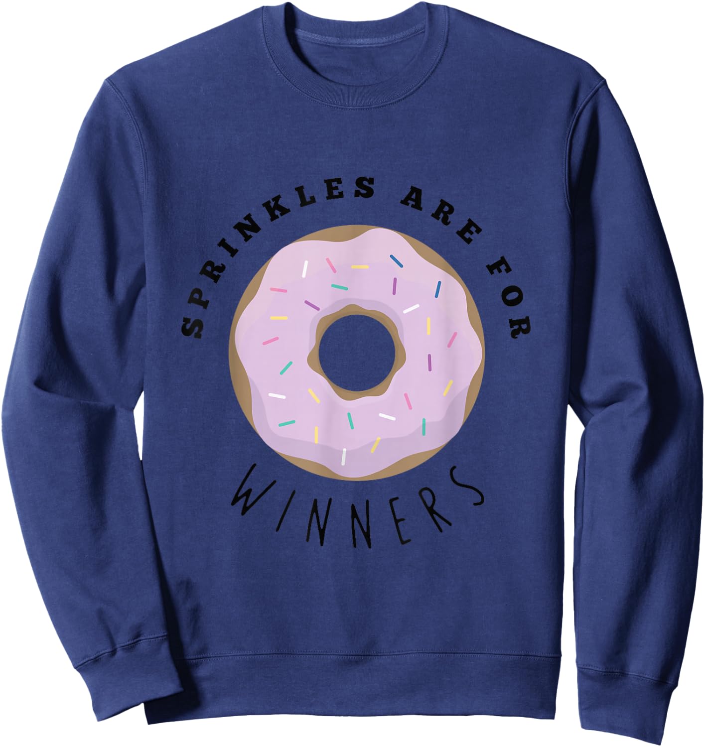 Sprinkles Are For Winners Shirt, Funny Food Shirts Sweatshirt - Sweatshirt | Navy