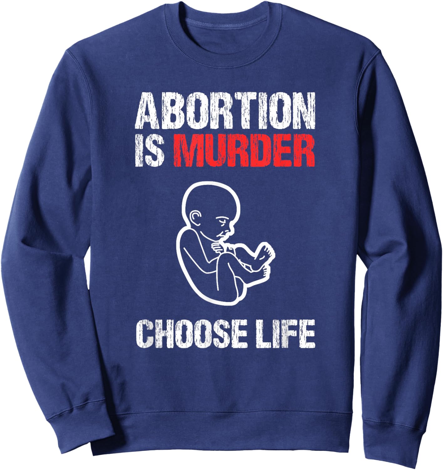Abortion is Murder Choose Life Sweatshirt - Sweatshirt | Navy