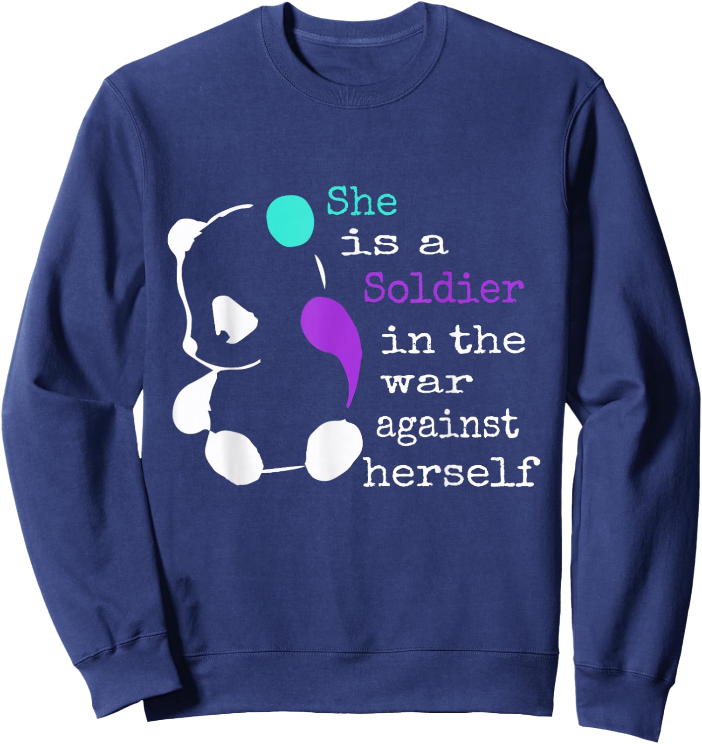 She is a Soldier Semicolon Gift Suicide Prevention Awareness Sweatshirt - Sweatshirt | Navy