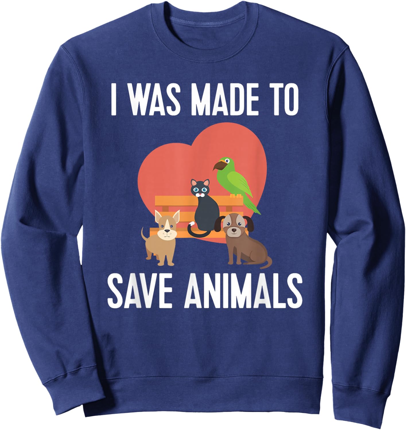 Made To Save Animals Rescuer Vets Veterinarian Gift Sweatshirt - Sweatshirt | Navy