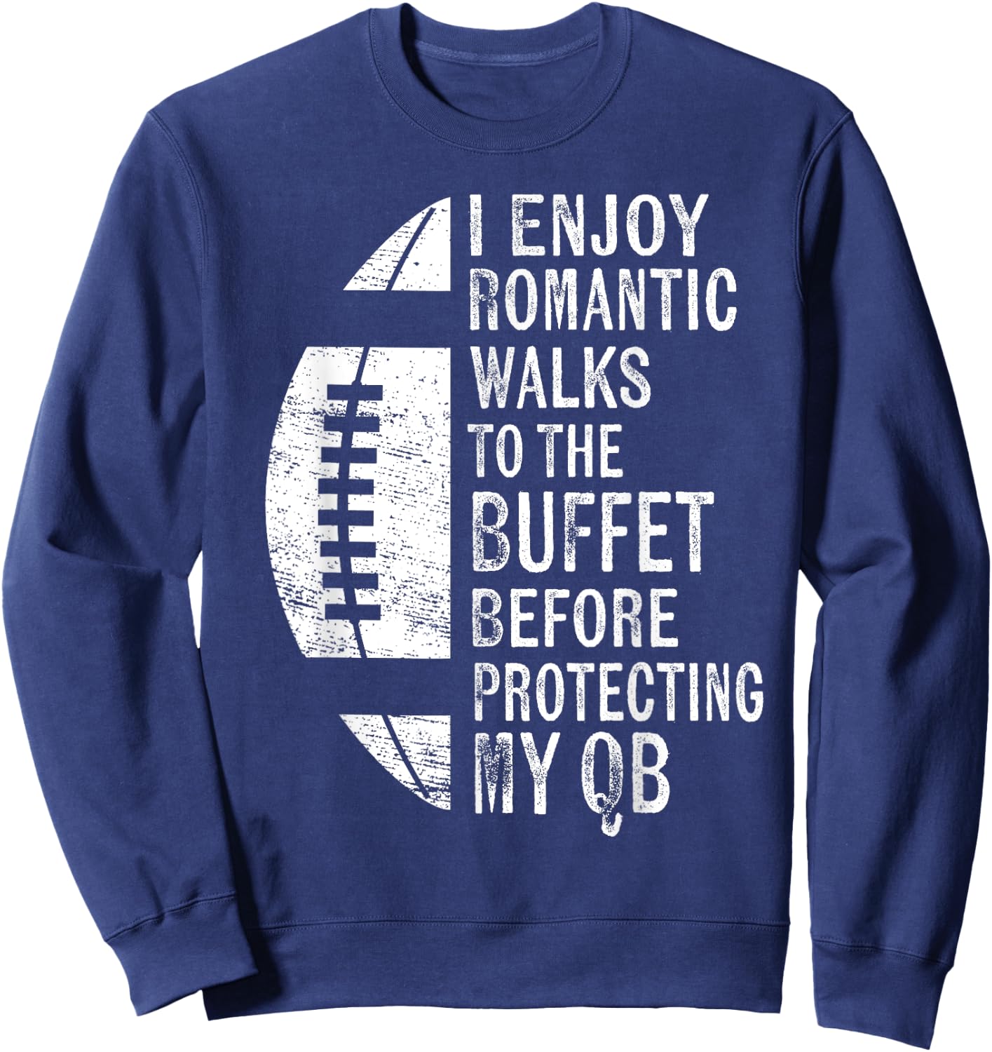 I Enjoy Romantic Walks Protecting My QB Offensive Lineman Sweatshirt - Sweatshirt | Navy
