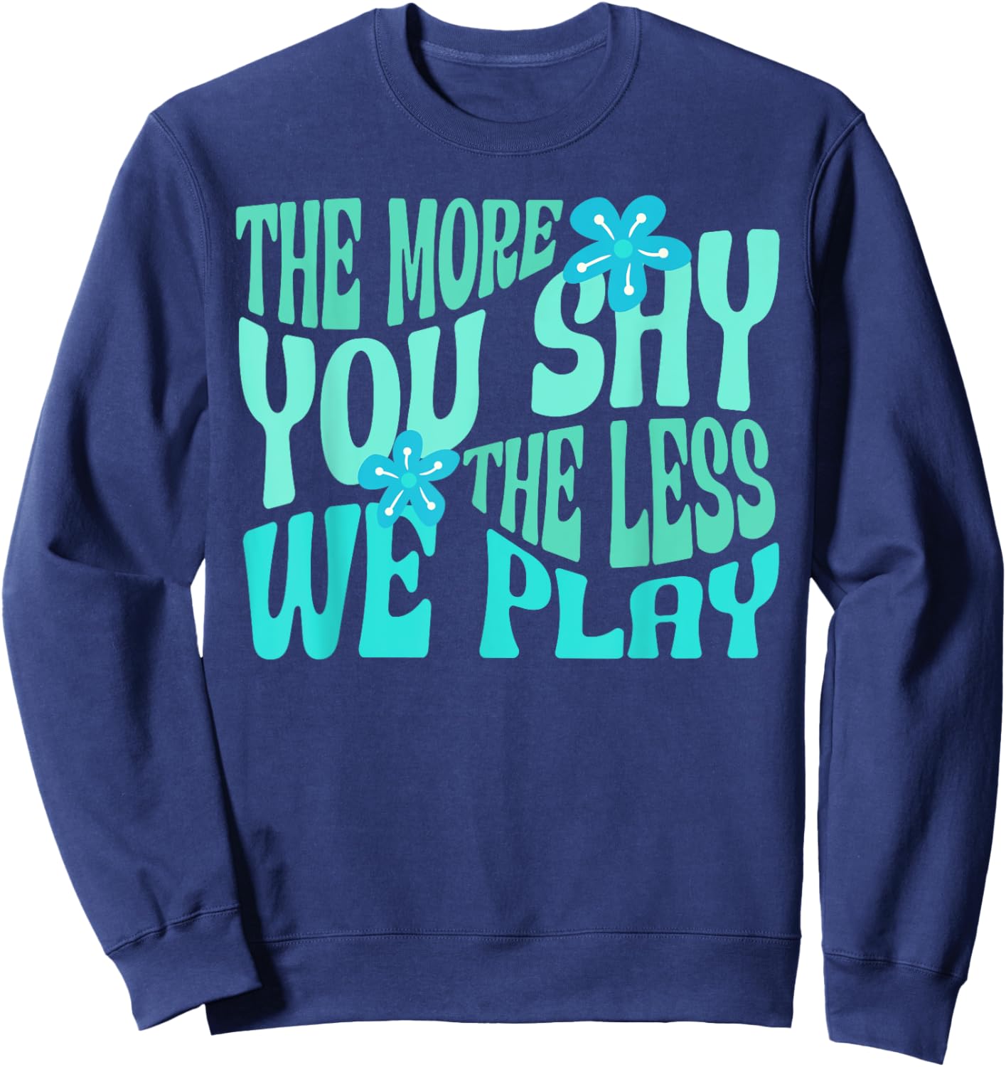 The More You Say The Less We Play PE Teacher Sweatshirt - Sweatshirt | Navy