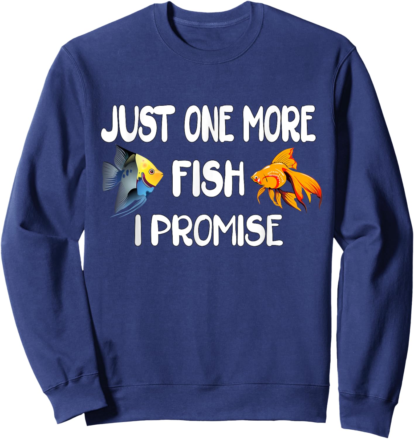 Just One More Fish I Promise, Funny Aquarium Fishkeeping Sweatshirt - Sweatshirt | Navy
