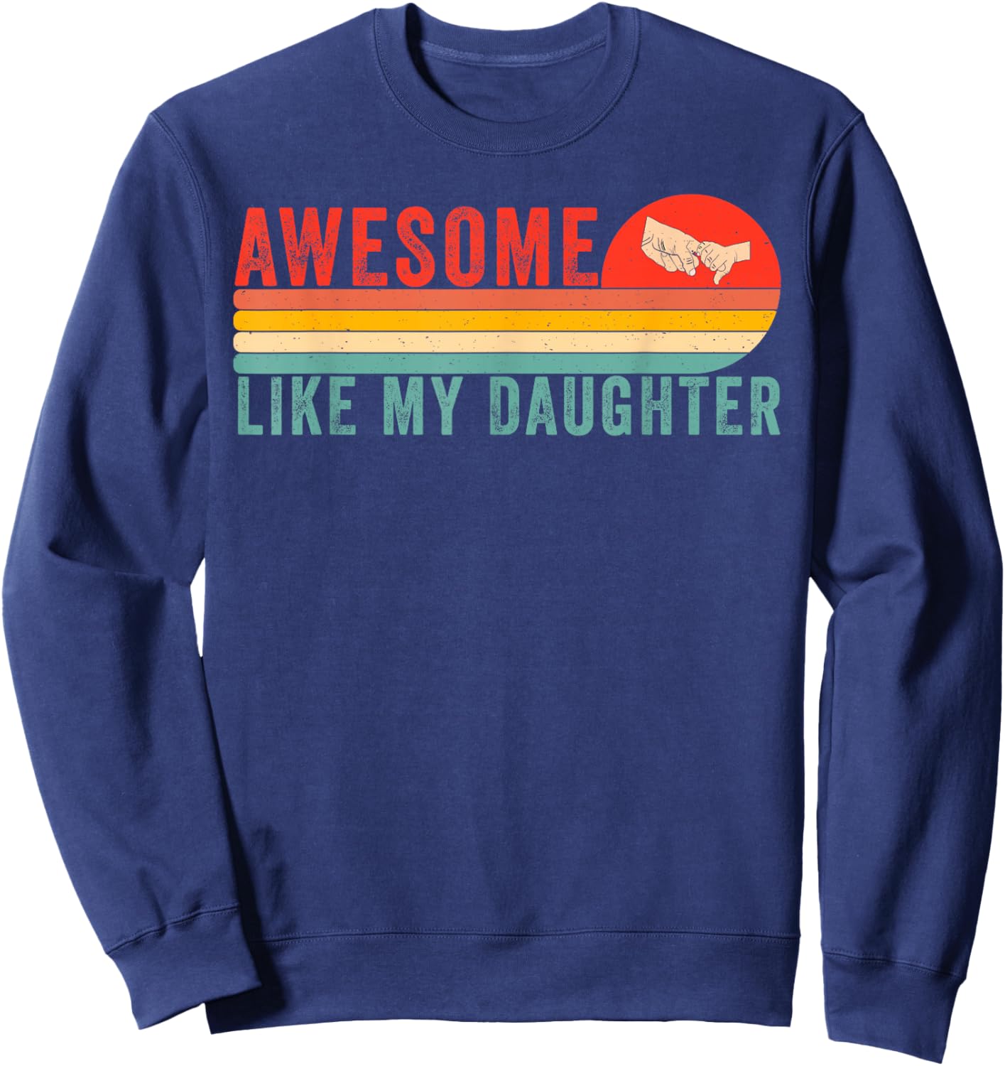 Awesome Like My Daughter Funny Fathers Day Dad Sweatshirt - Sweatshirt | Navy