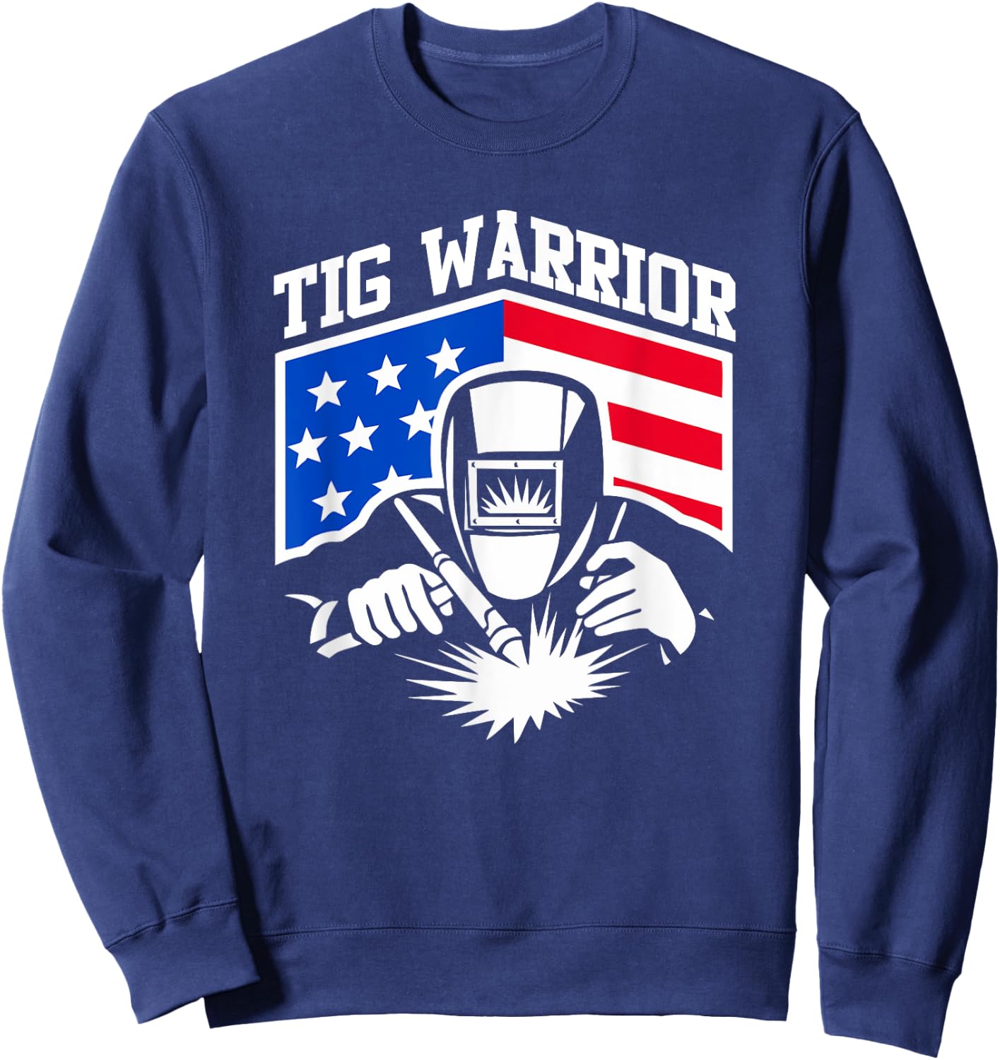 Tig Welding Warrior USA Flag Fabricator Pipefitter Metalwork Men Sweatshirt - Sweatshirt | Navy