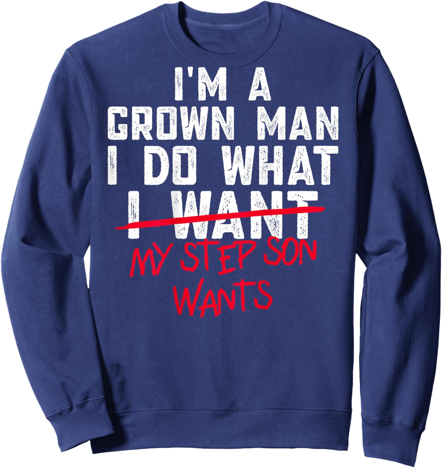 Funny Step Dad I'm A Grown Man I Do What My Step Son Wants Sweatshirt - Sweatshirt | Navy
