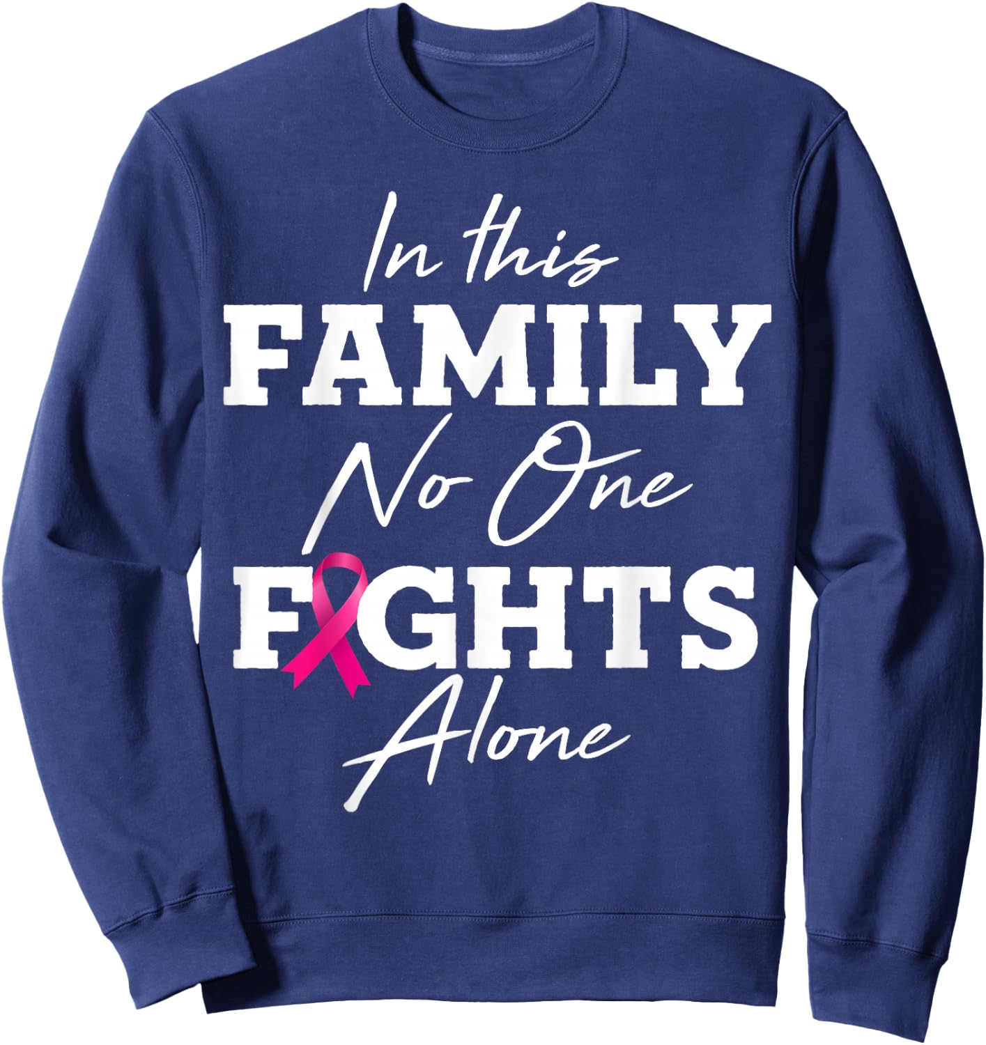 In this family no one fights alone breast cancer gift Sweatshirt - Sweatshirt | Navy