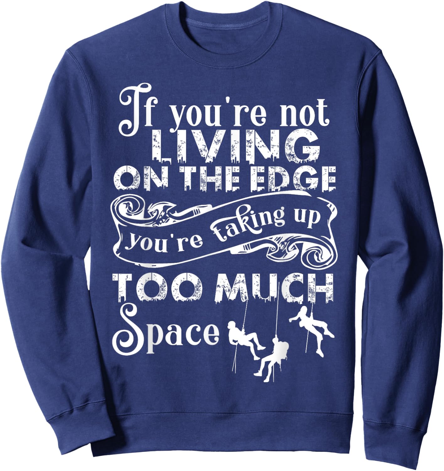 If You're Not Living On The Edge, I Love Climbing Sweatshirt - Sweatshirt | Navy