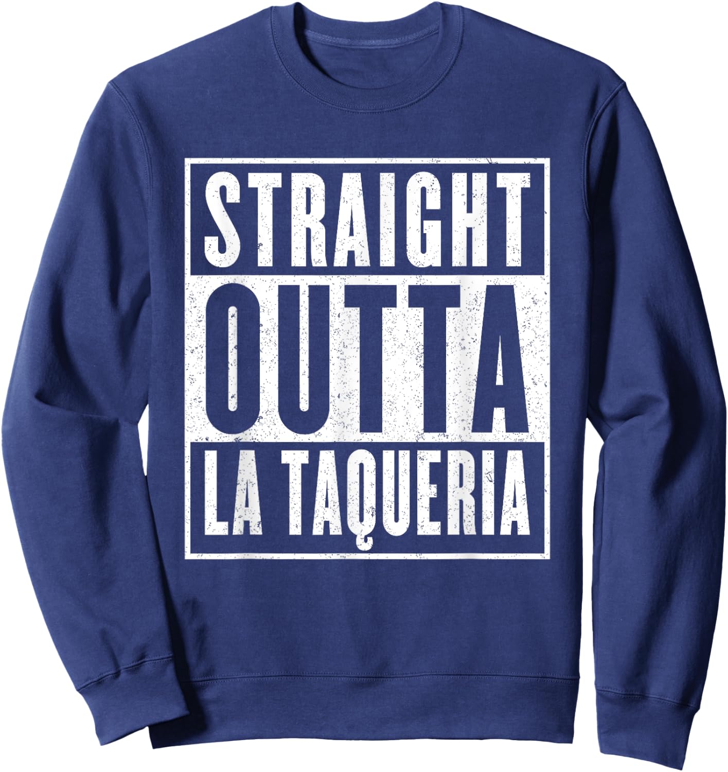 Straight Outta La Taqueria Taco Lovers Sweatshirt - Sweatshirt | Navy