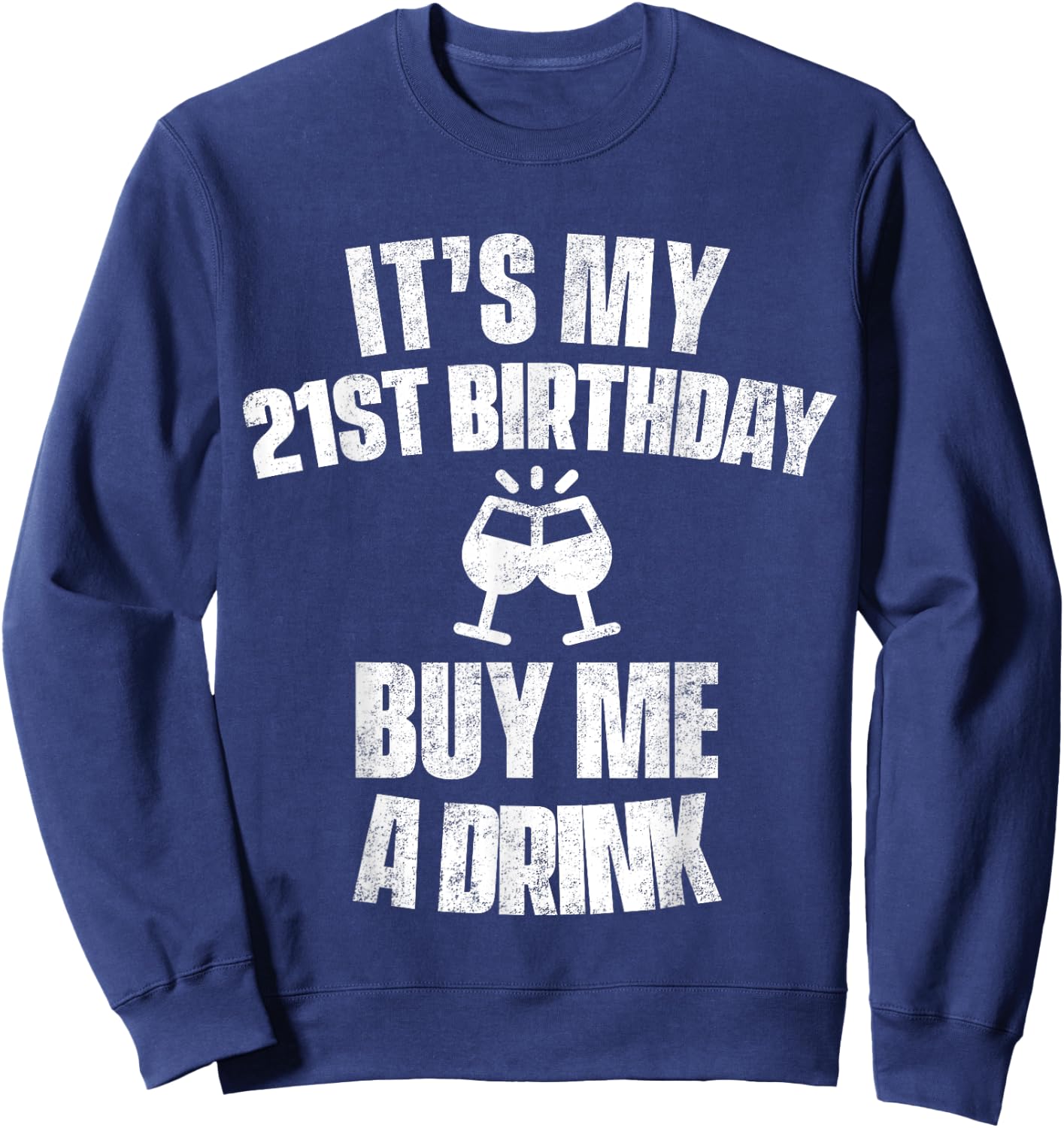 It's My 21st Birthday Buy Me A Drink Sweatshirt - Sweatshirt | Navy