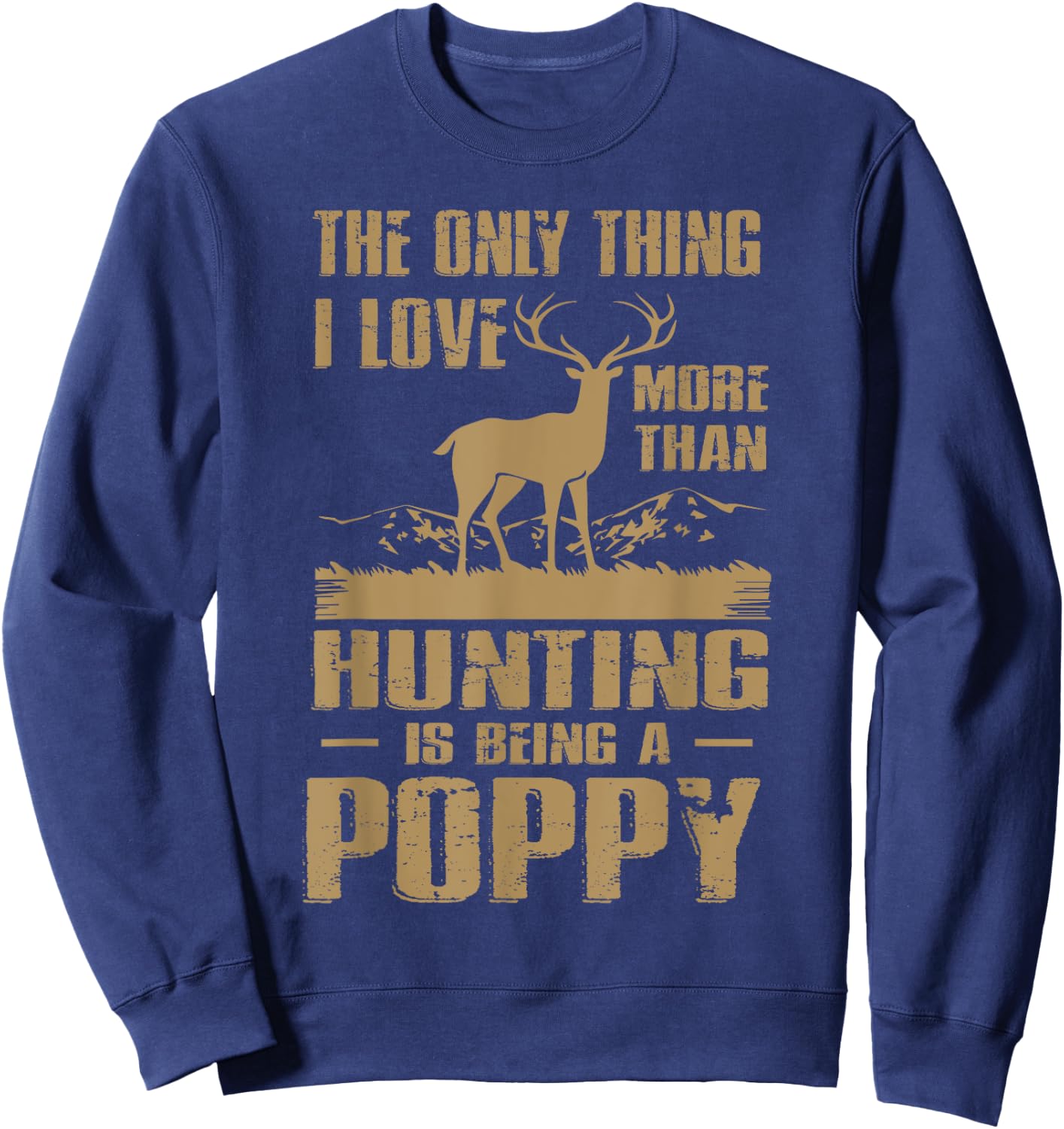 The only thing I love more than hunting is being a Poppy Sweatshirt - Sweatshirt | Navy