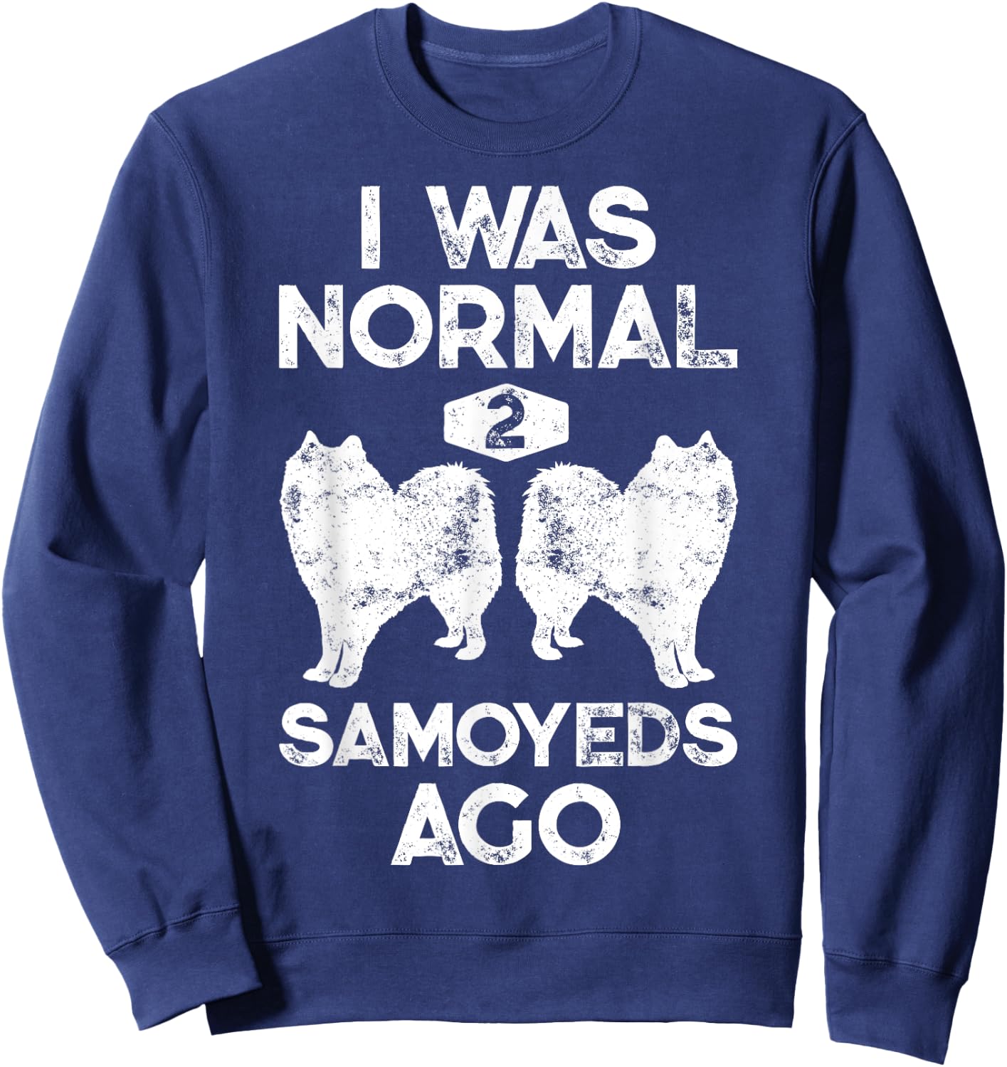 I Was Normal 2 Samoyeds Ago Funny Dog Lover Gifts Men Sweatshirt - Sweatshirt | Navy