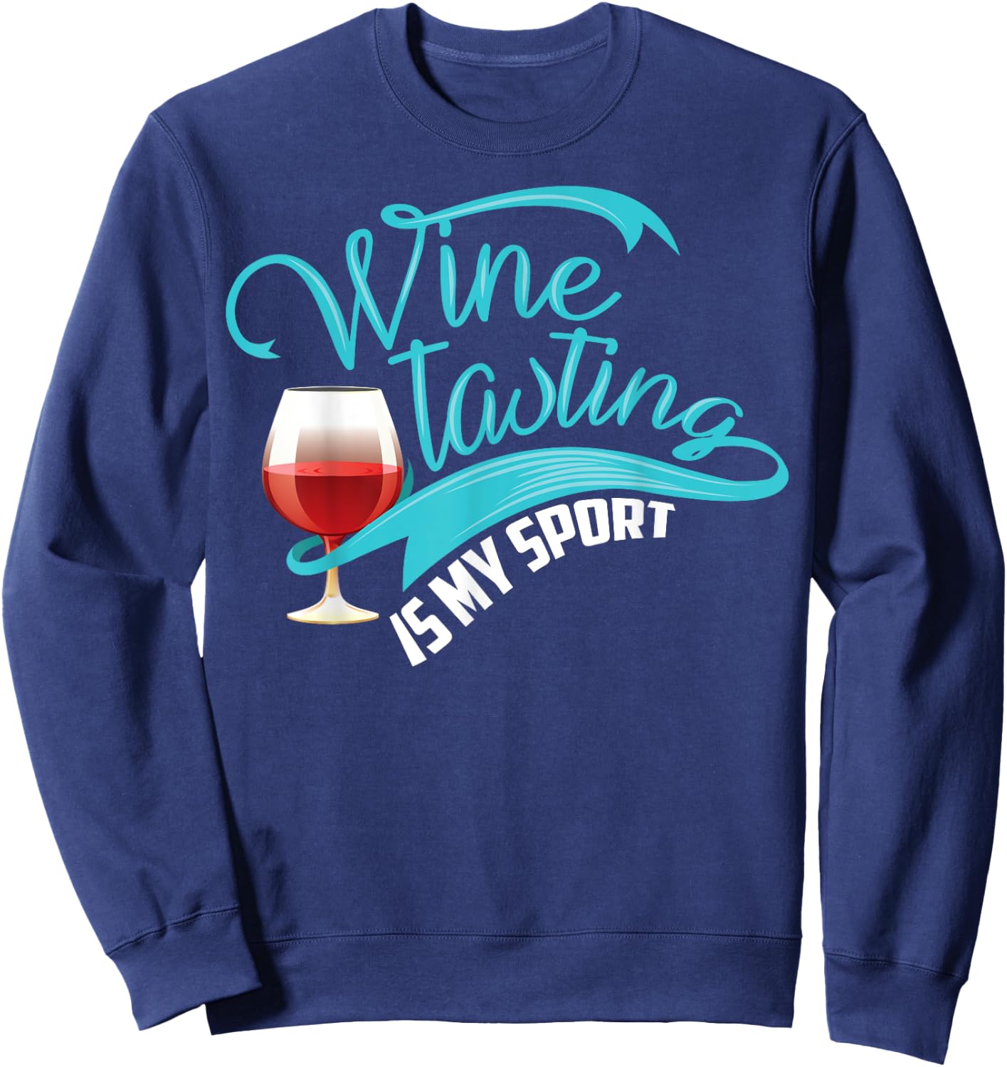 Wine Tasting Is My Sport Shirt | Cute I Love Wine Gift Sweatshirt - Sweatshirt | Navy