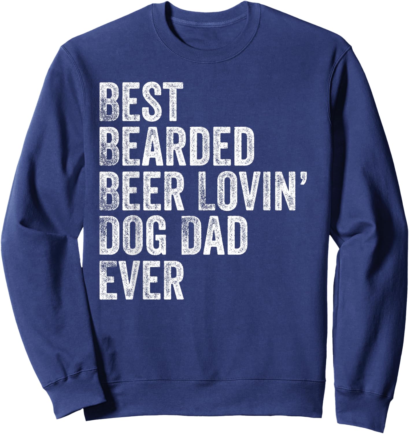 Best Bearded Beer Lovin Dog Dad Pet Lover Owner Gift Sweatshirt - Sweatshirt | Navy