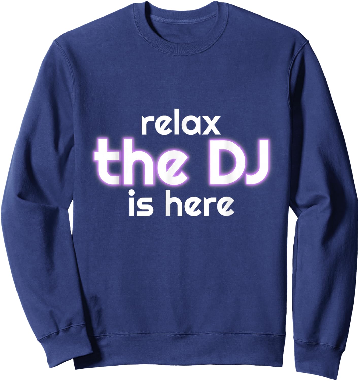 Relax The Dj Is Here Funny Music Sweatshirt - Sweatshirt | Navy