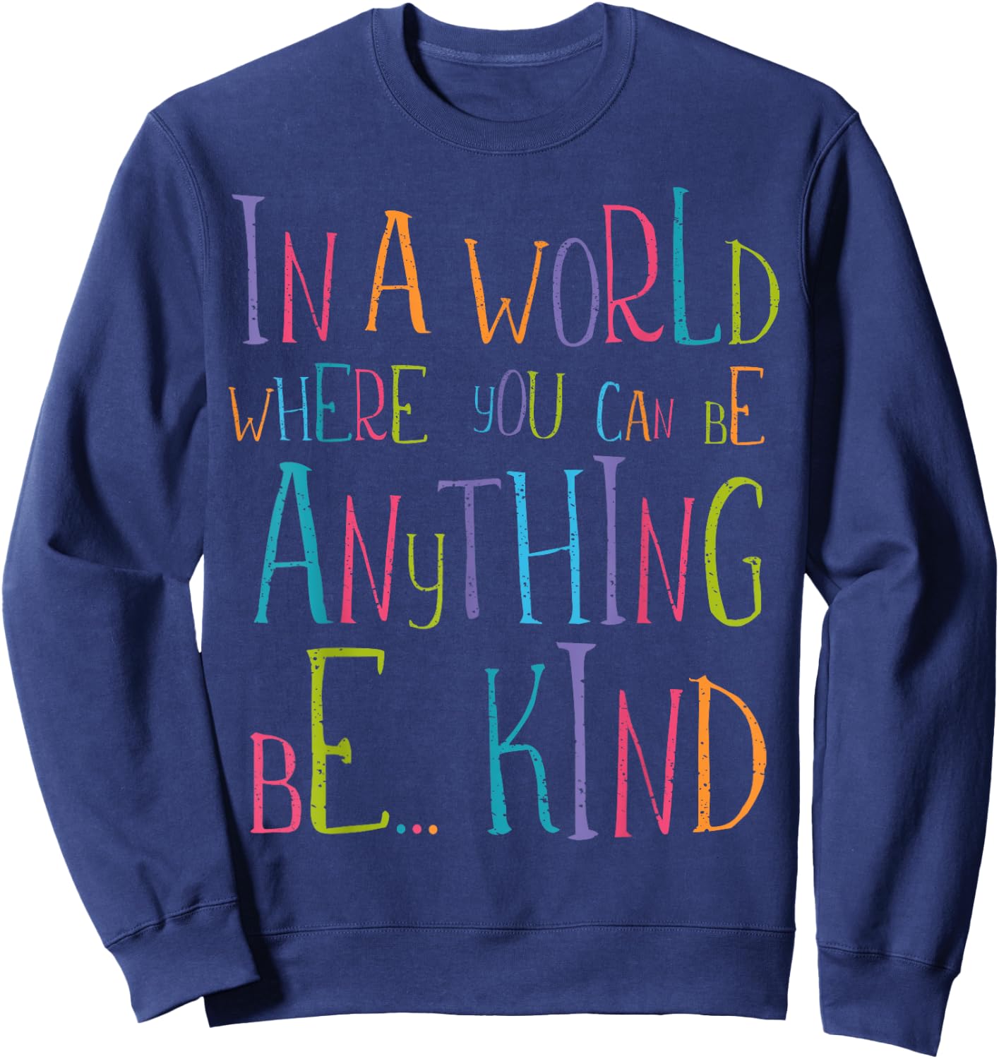 in a World Where You Can Be Anything Be Kind Sweatshirt - Sweatshirt | Navy