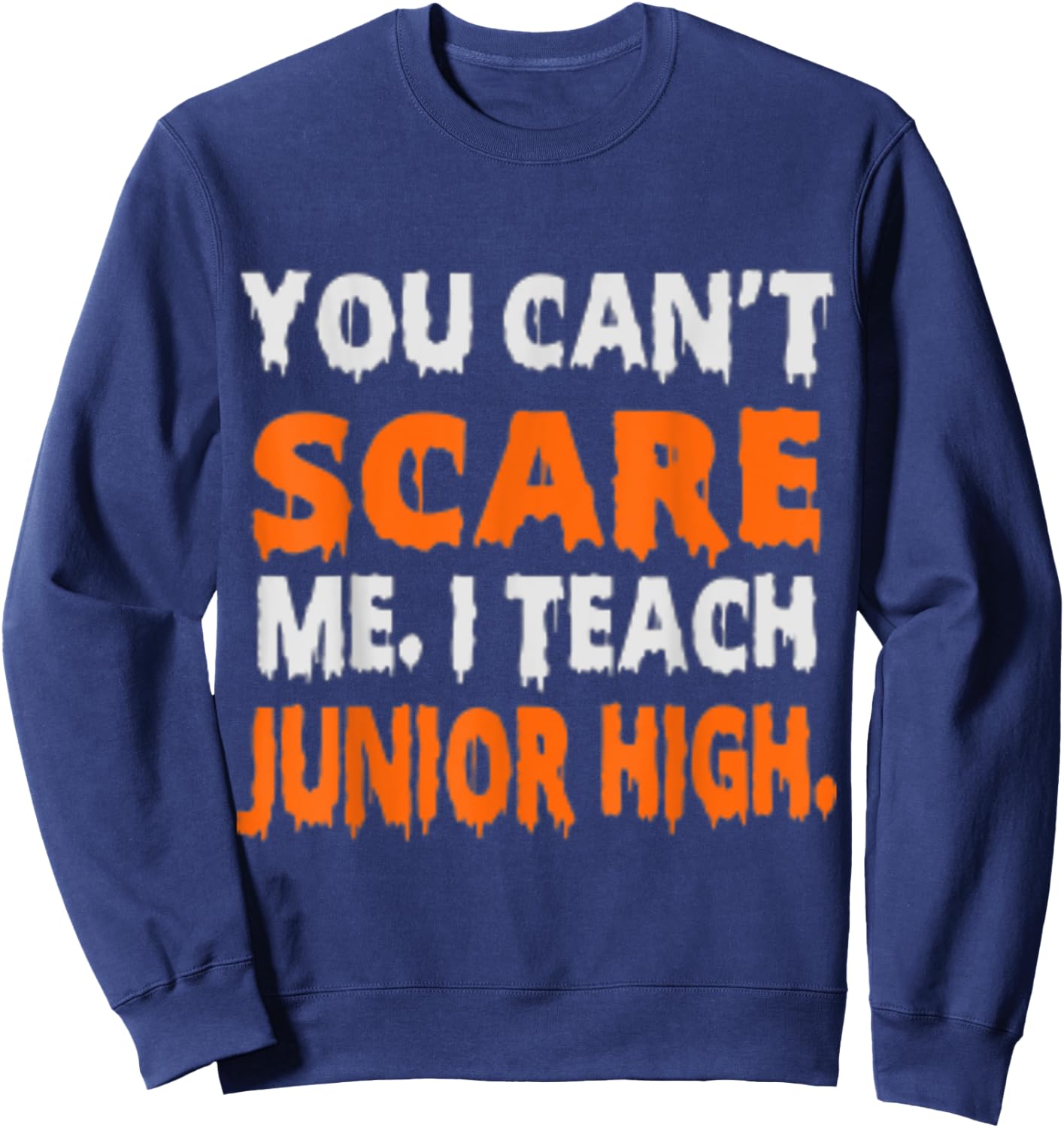 You Can't Scare Me I Teach Junior High - Funny Teacher Shirt Women Sweatshirt - Sweatshirt | Navy