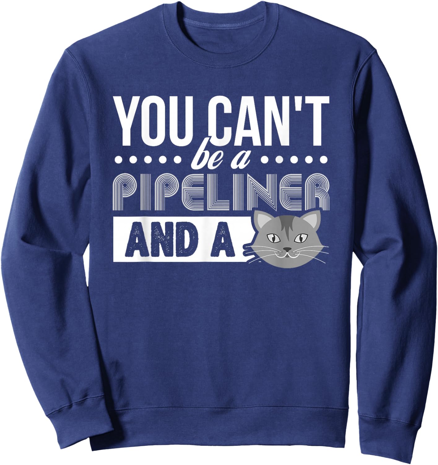 Gag Gift Cat T Shirt: Pipeliner Welder Welding Pipeline Gift Sweatshirt - Sweatshirt | Navy