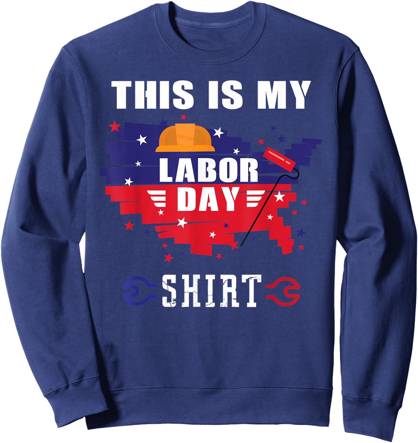 This is My Labor Day Shirt Funny Labor Day Weekend Gift Sweatshirt - Sweatshirt | Navy