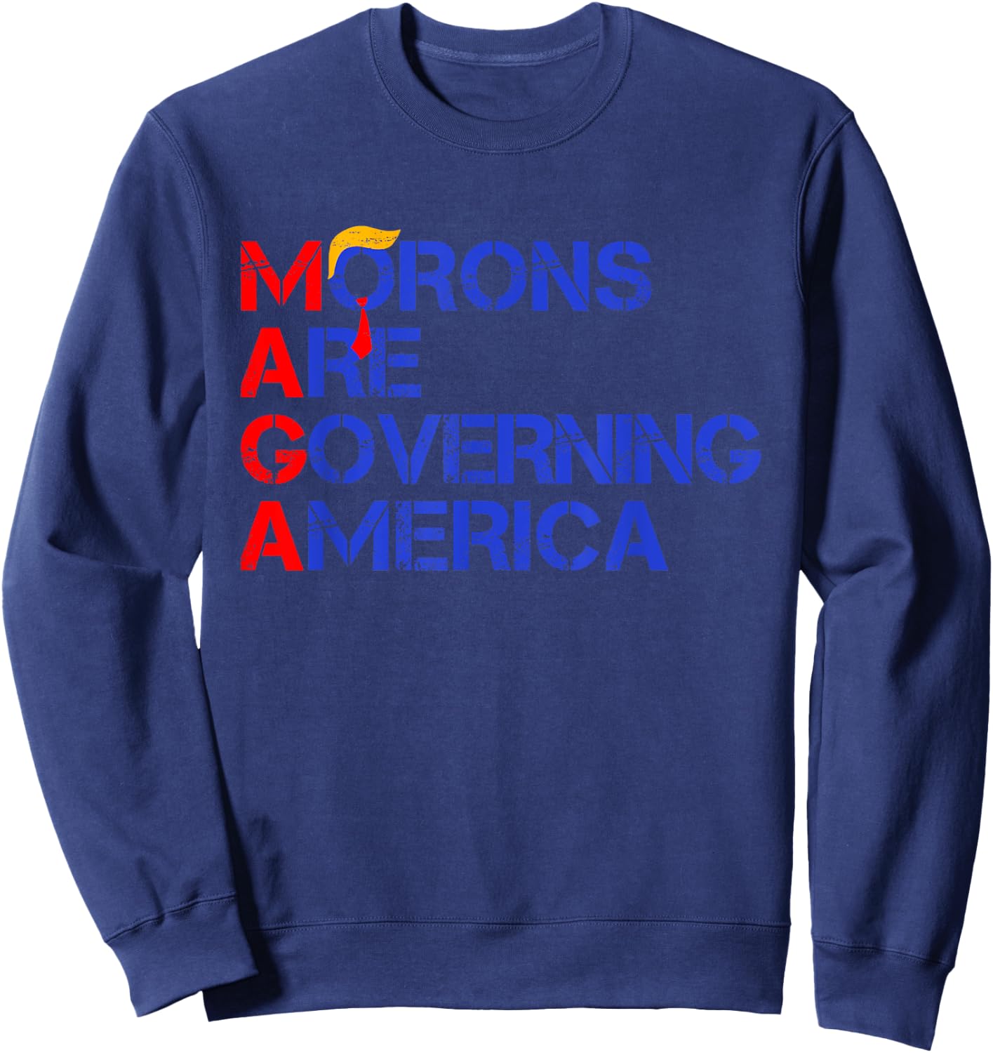 Morons Are Governing America Funny Trump 2024 Sweatshirt - Sweatshirt | Navy