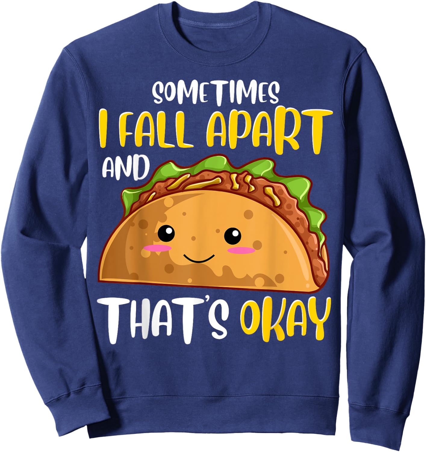 Sometimes I Fall Apart Funny Taco Depression Awareness Gift Sweatshirt - Sweatshirt | Navy