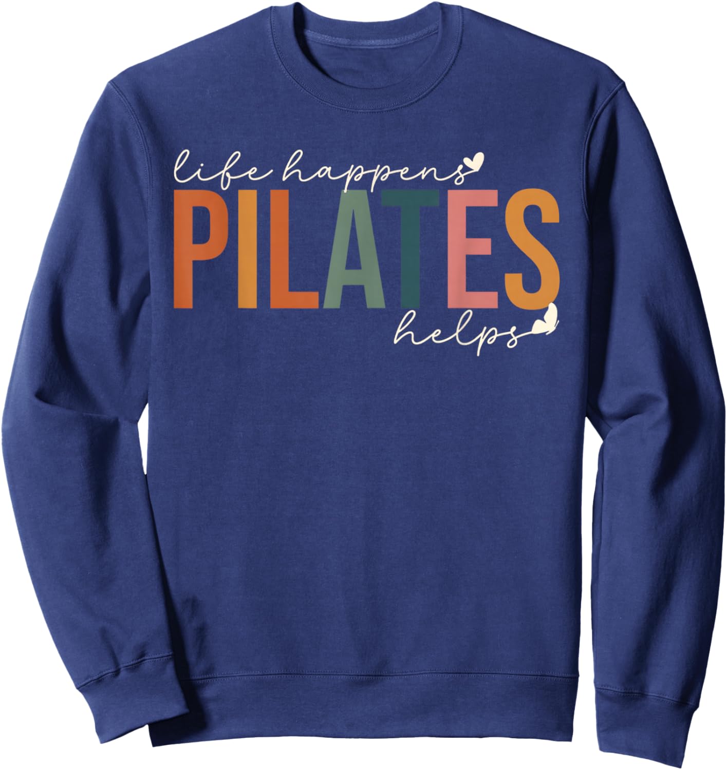 Life Happens Pilates Helps Workout Motivation Pilates Mom P Sweatshirt - Sweatshirt | Navy