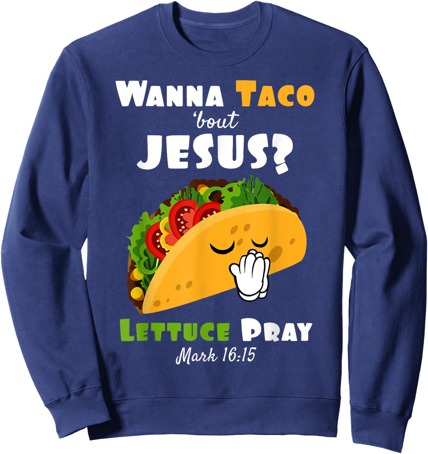 Wanna Taco Bout Jesus Lettuce Pray Religious Humor Sweatshirt - Sweatshirt | Navy