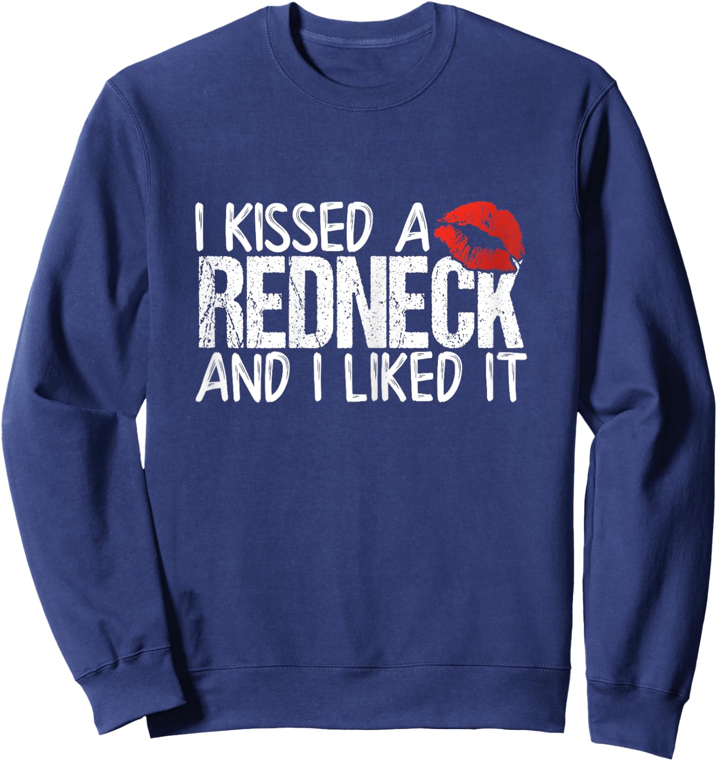 I Kissed A Redneck And I Liked It Sweatshirt - Sweatshirt | Navy