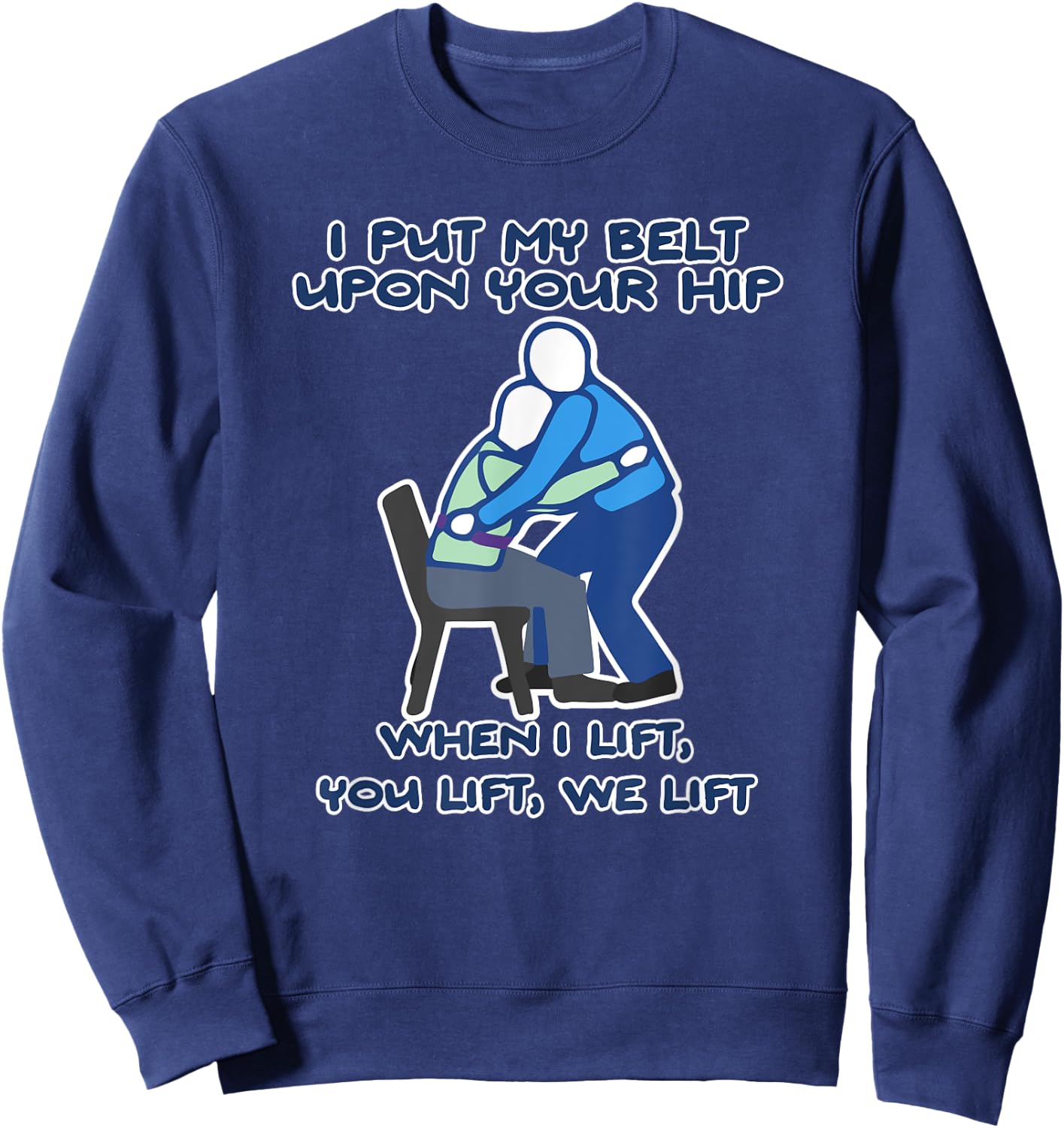 I Put My Belt Upon Your Hip, When I Lift You Lift We Lift Sweatshirt - Sweatshirt | Navy