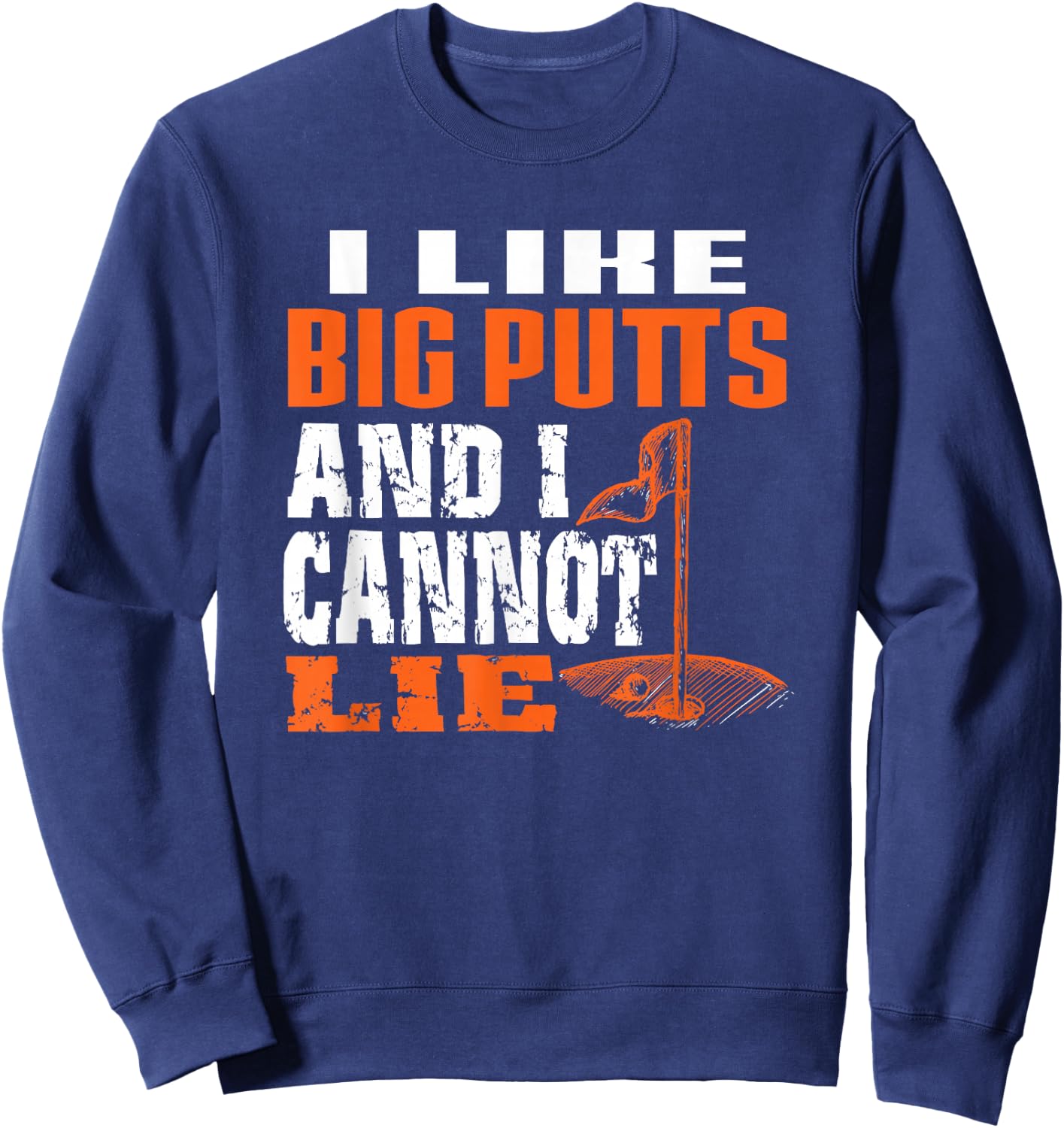 I like Big Putts And I Cannot Lie Funny Golf Sweatshirt - Sweatshirt | Navy