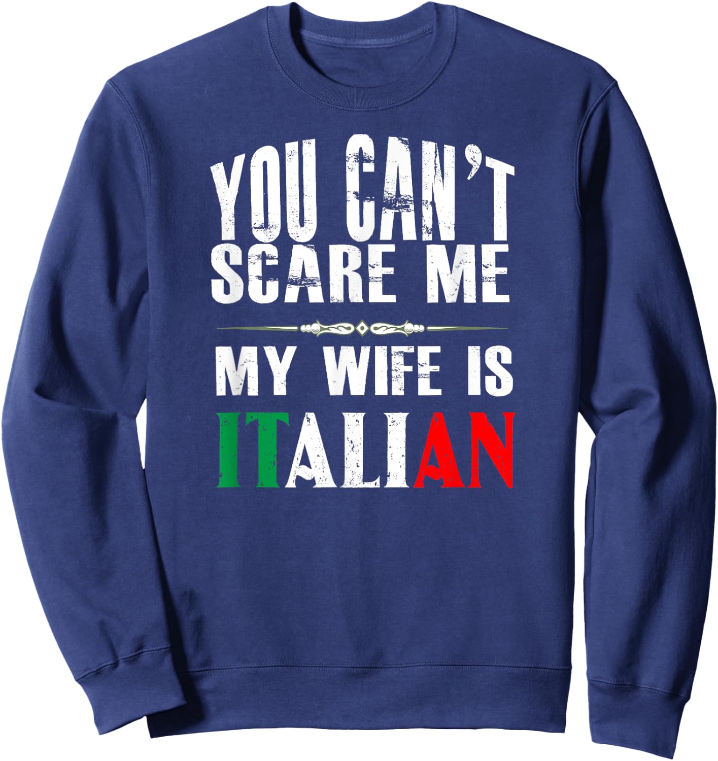 You Can't Scare Me, My Wife Is Italian Funny Sweatshirt - Sweatshirt | Navy