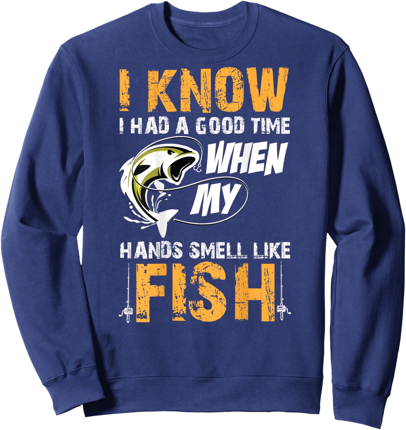 I know i had a good time when my hands smell like fish Shirt Sweatshirt - Sweatshirt | Navy