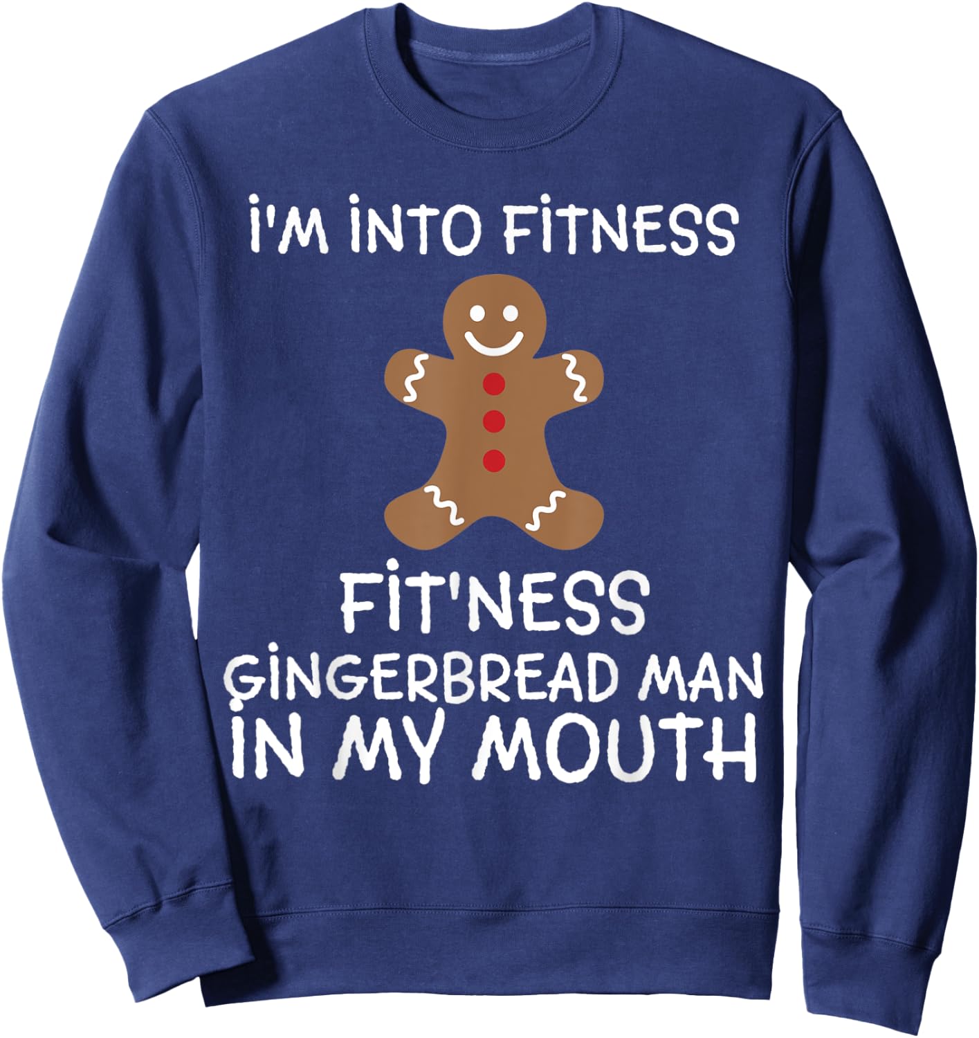 Fitness Gingerbread In My Mouth Funny Christmas Gift Xmas Sweatshirt - Sweatshirt | Navy