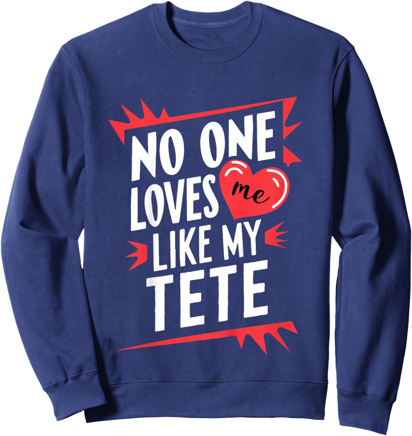 Kids No One Loves Me Like My Tete Funny Grandkids Grandchild Sweatshirt - Sweatshirt | Navy