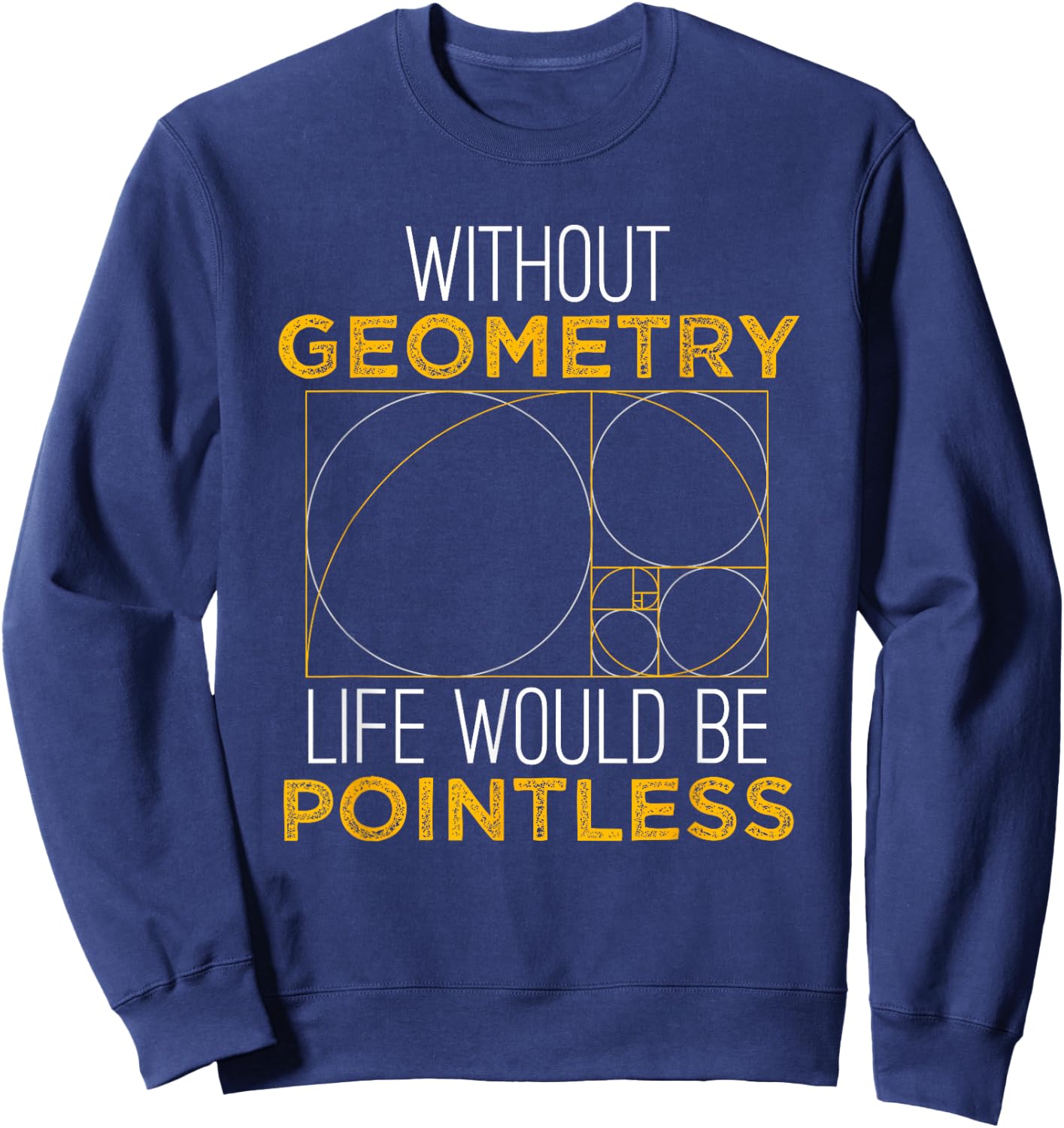 Geometry Life Pointless - Funny Geometry Shirt Gift Sweatshirt - Sweatshirt | Navy