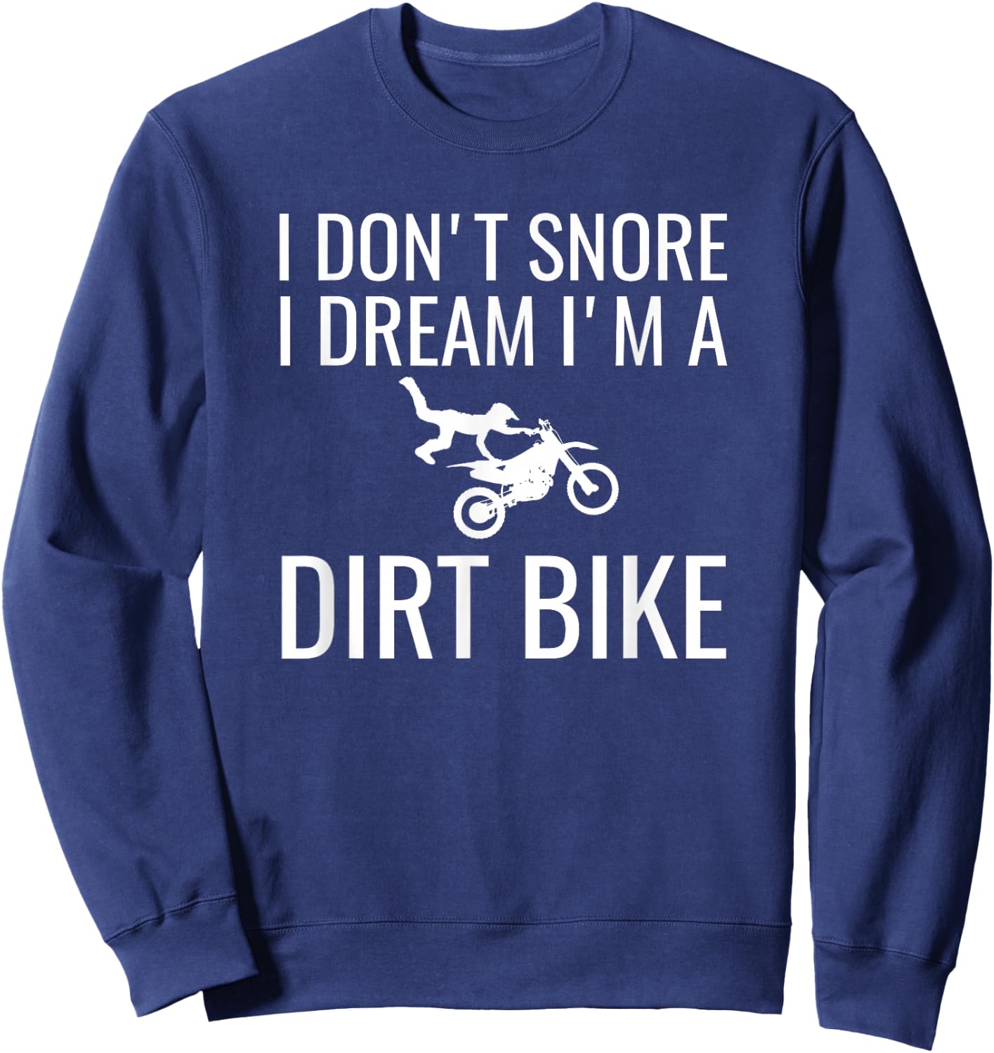 I don't snore I dream I'm a dirt bike Motocross shirt Sweatshirt - Sweatshirt | Navy