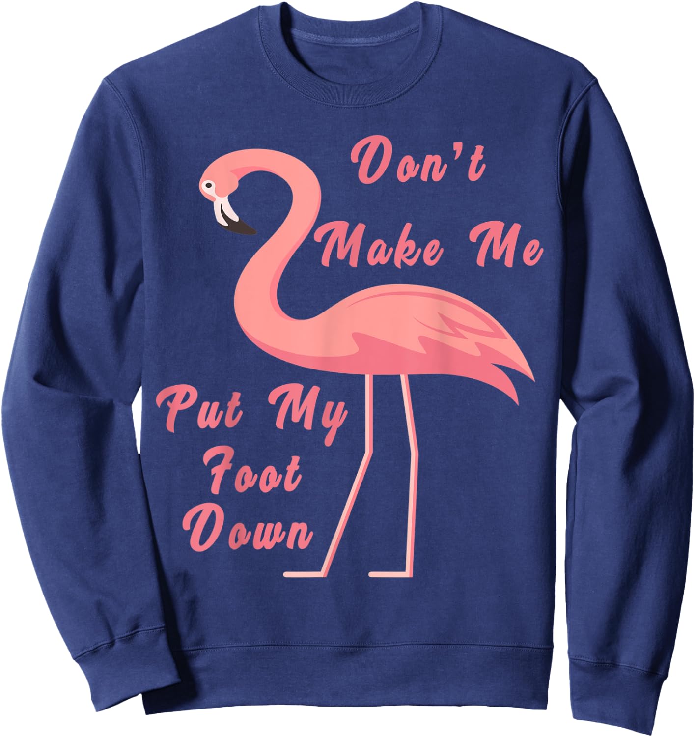 Funny Flamingo Don't Make Me Put My Foot Down for girls gift Sweatshirt - Sweatshirt | Navy