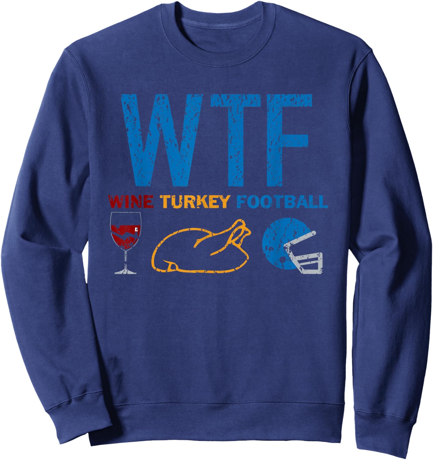 WTF Wine Turkey Football Funny Detroit Thanksgiving Day Sweatshirt - Sweatshirt | Navy