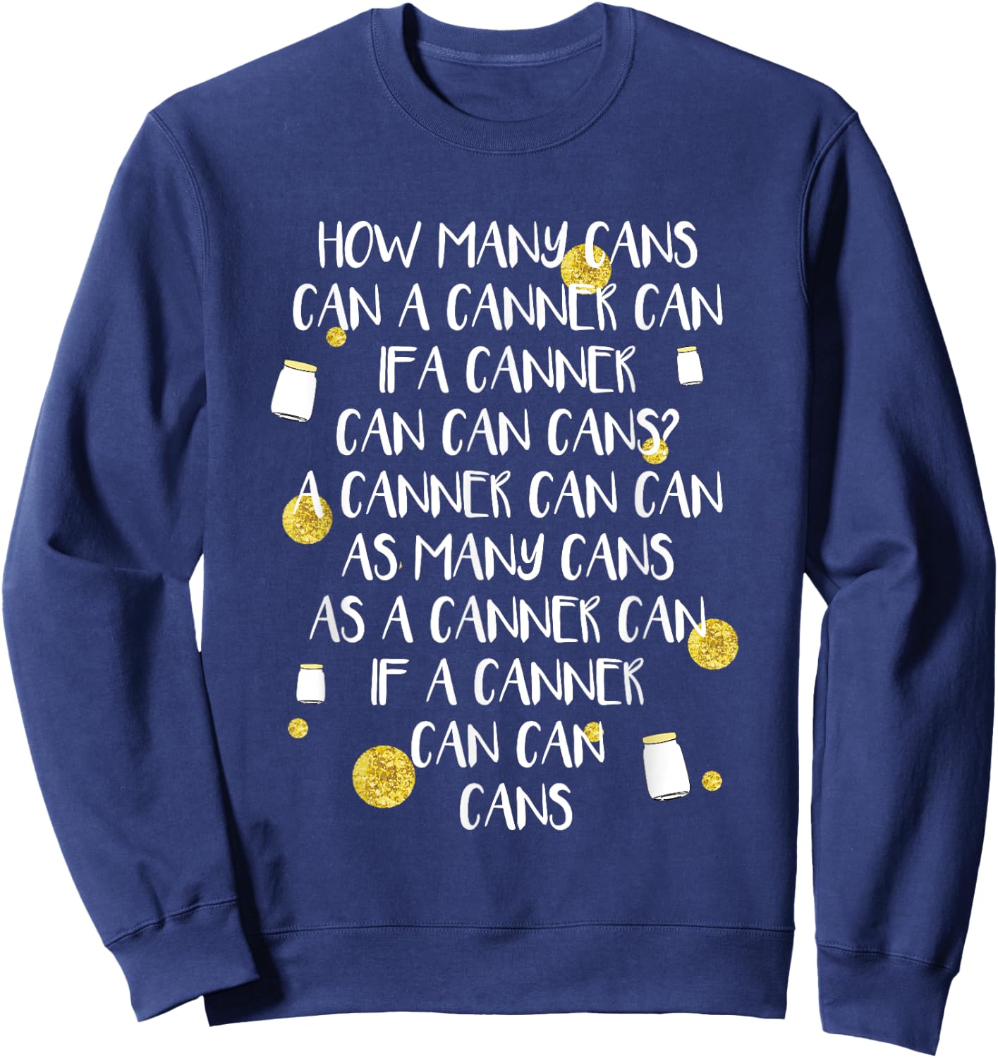 Funny Canning Tongue Twister How Many Cans Gift Sweatshirt - Sweatshirt | Navy