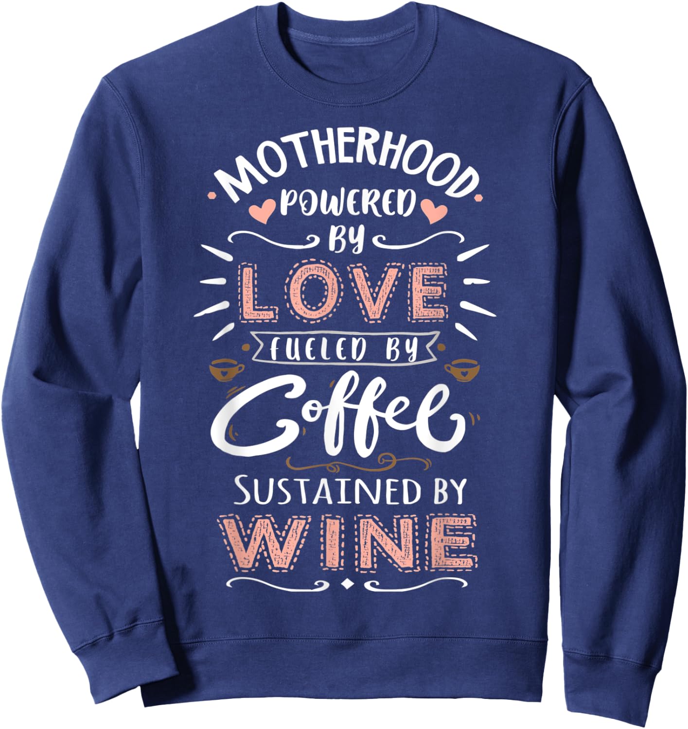 Motherhood Powered by Love Fueled by Coffee & Wine Mother Sweatshirt - Sweatshirt | Navy