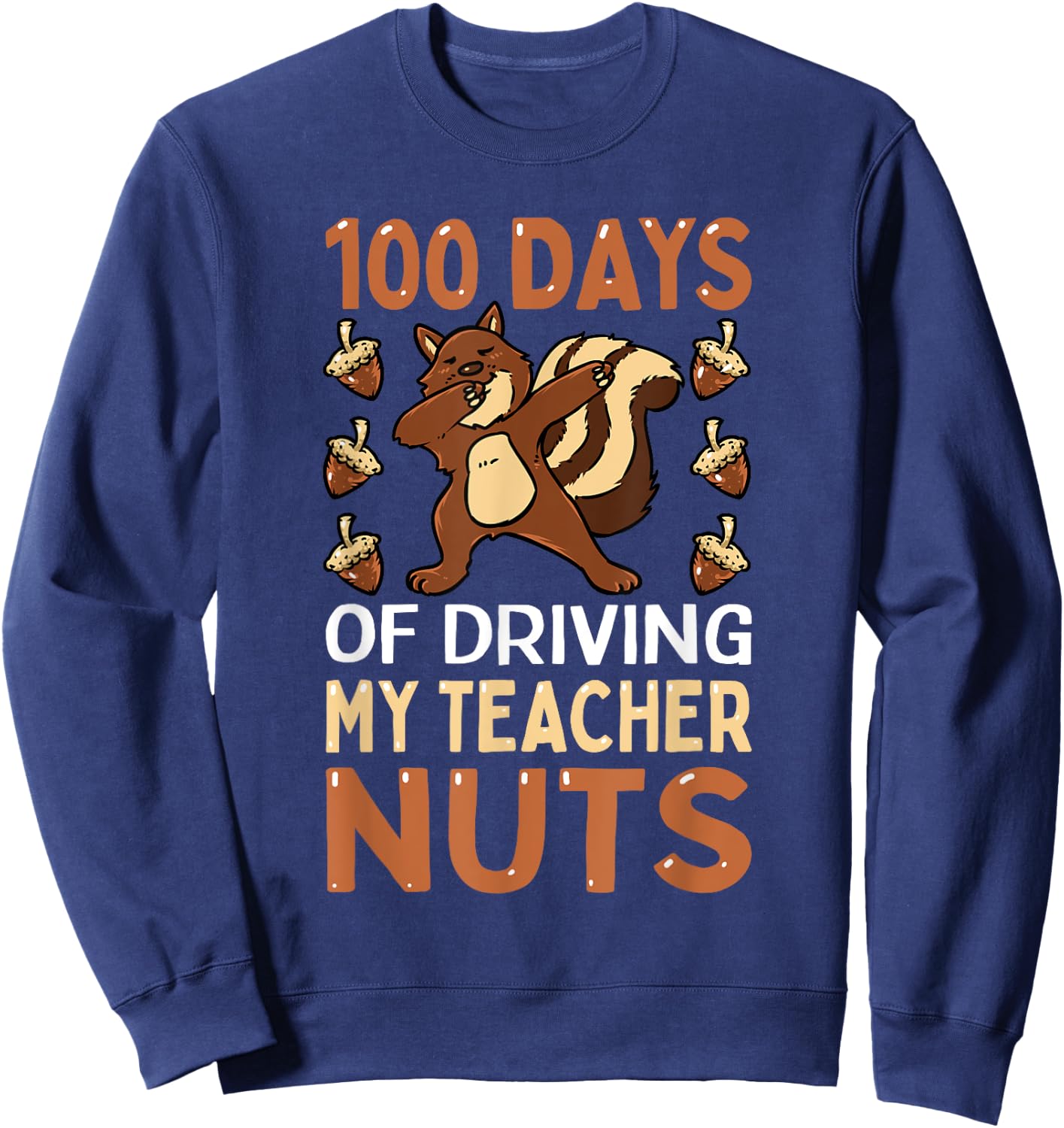 100 Days of Driving My Teacher Nuts Dabbing Squirrel School Sweatshirt - Sweatshirt | Navy