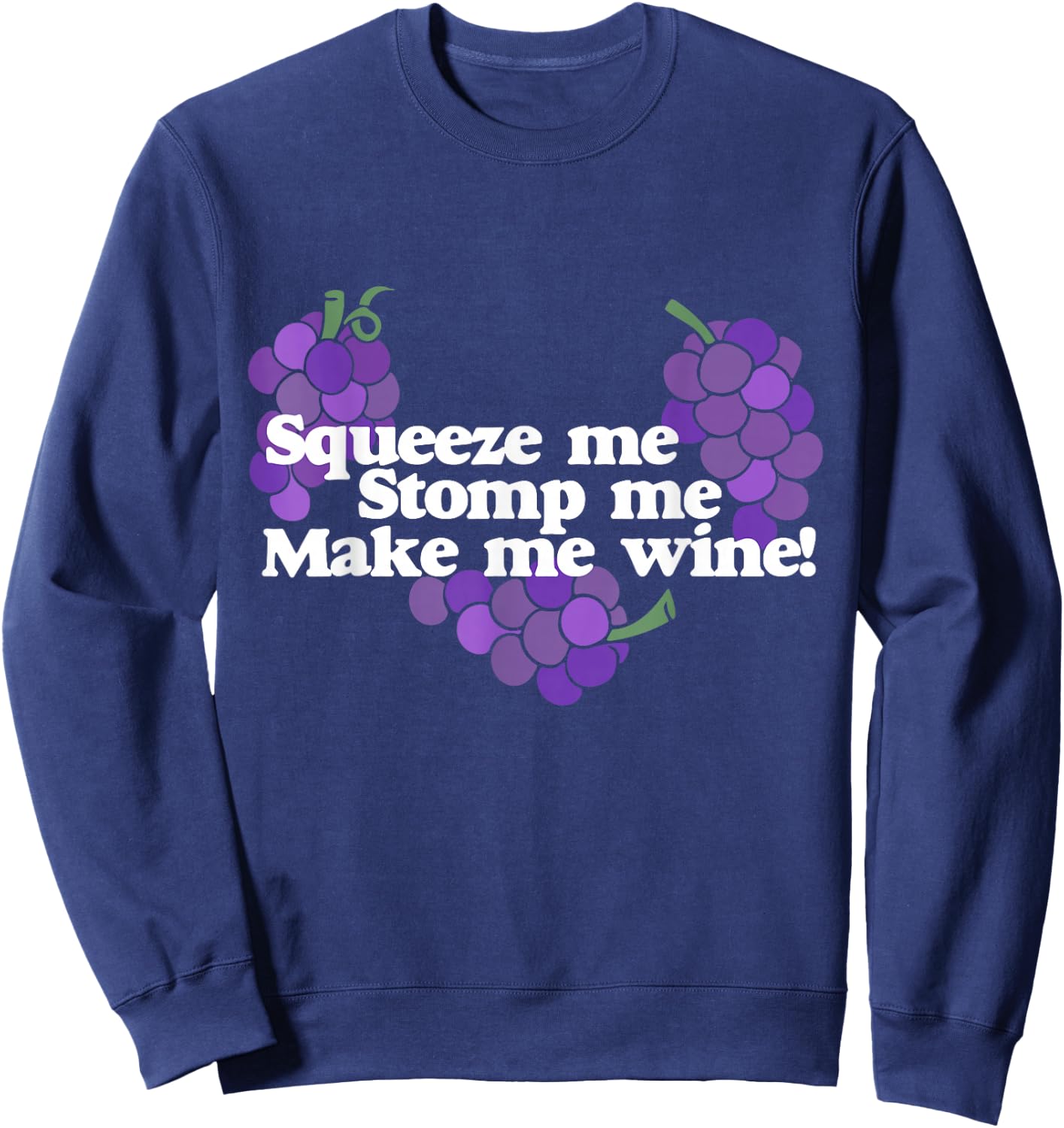 Squeeze me Stomp me Make me Wine shirt wine drinker Sweatshirt - Sweatshirt | Navy